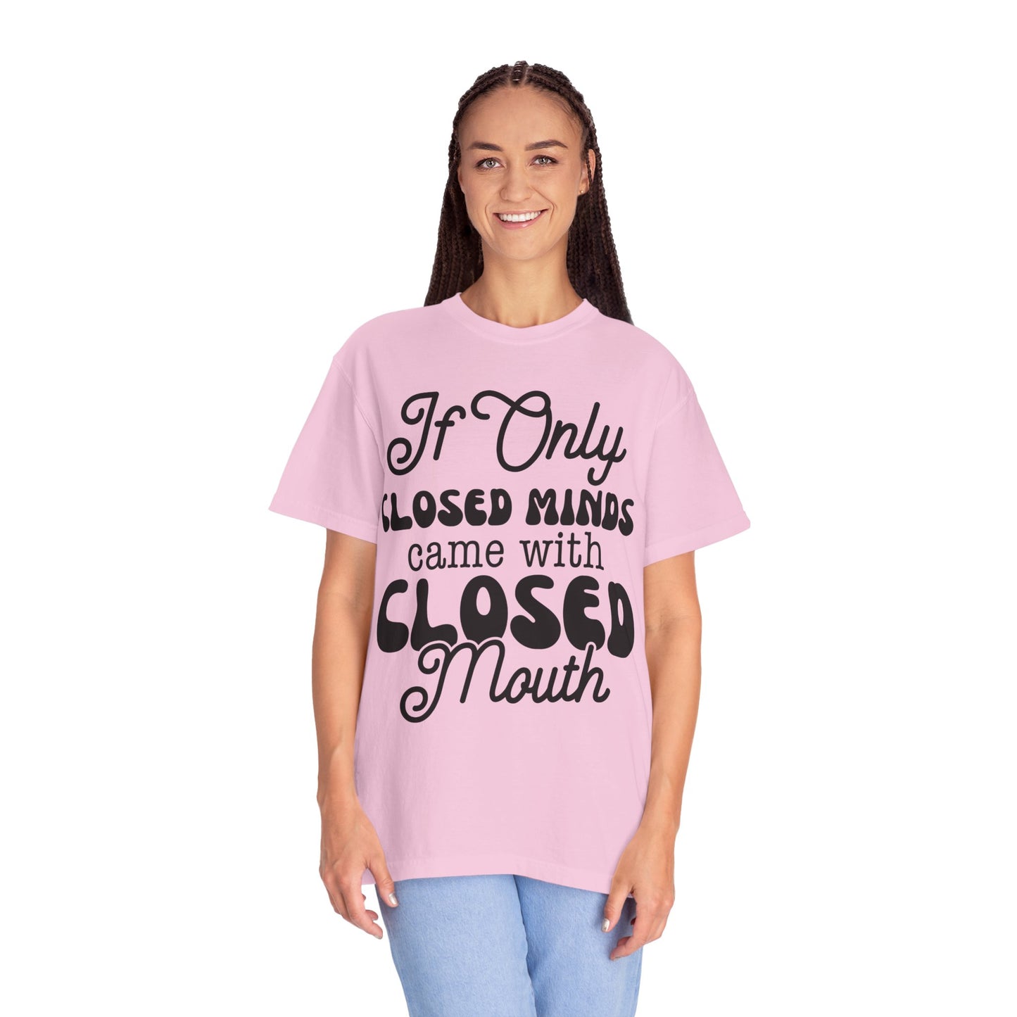 If close minds came with closed mouth - Unisex Garment-Dyed T-shirt