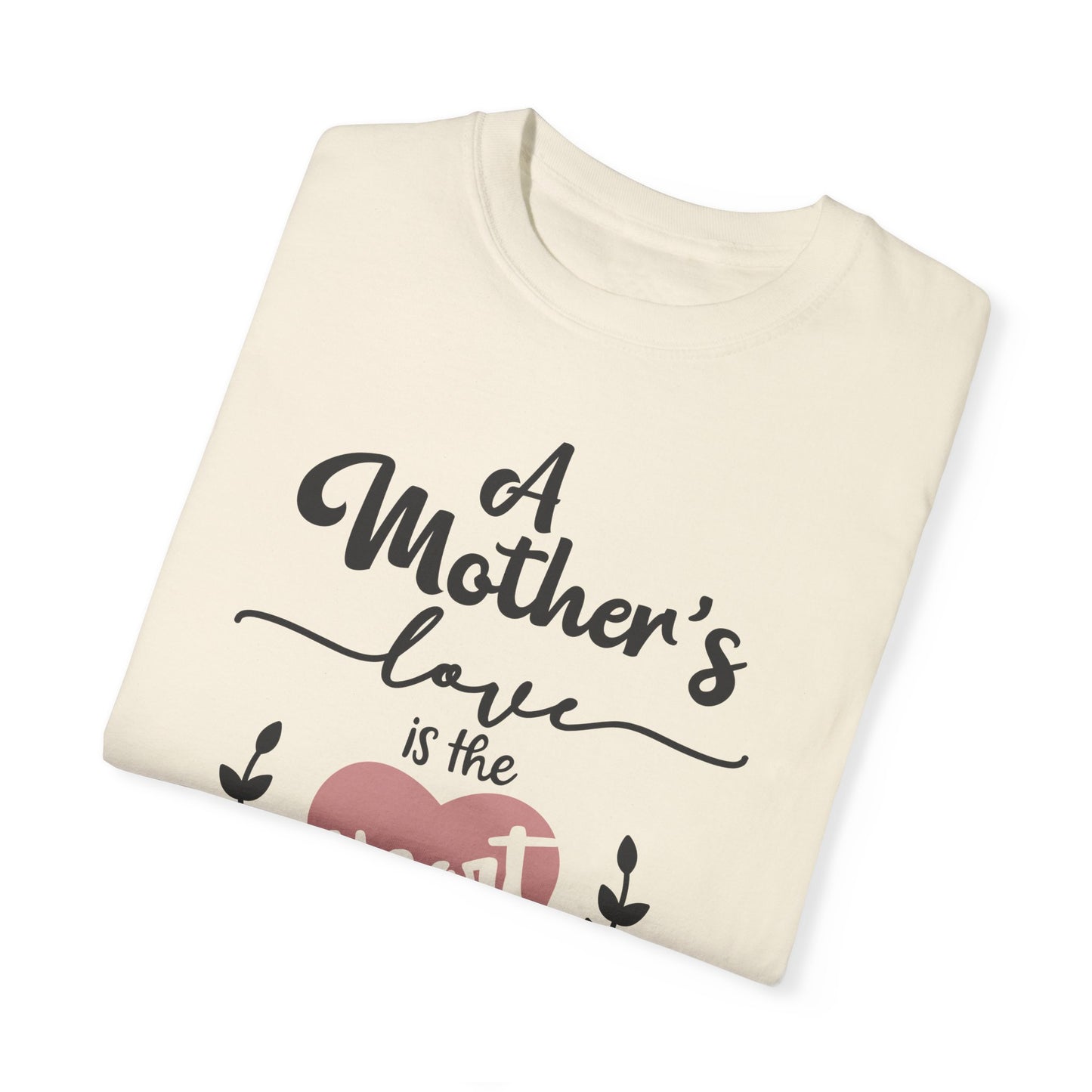 Mother's love is the heart of the family - Unisex Garment-Dyed T-shirt