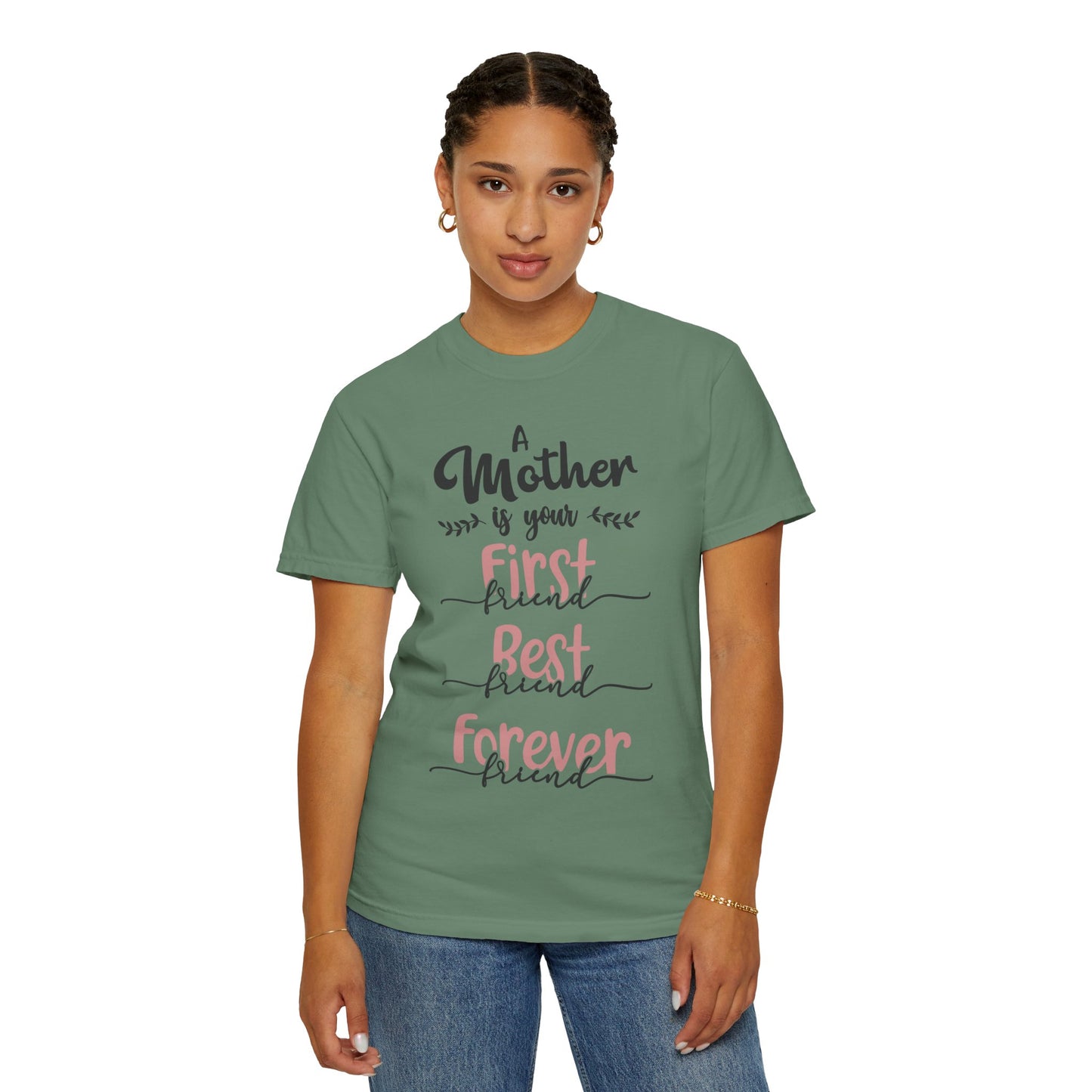 Mother is your first, best and forever friend - Unisex Garment-Dyed T-shirt