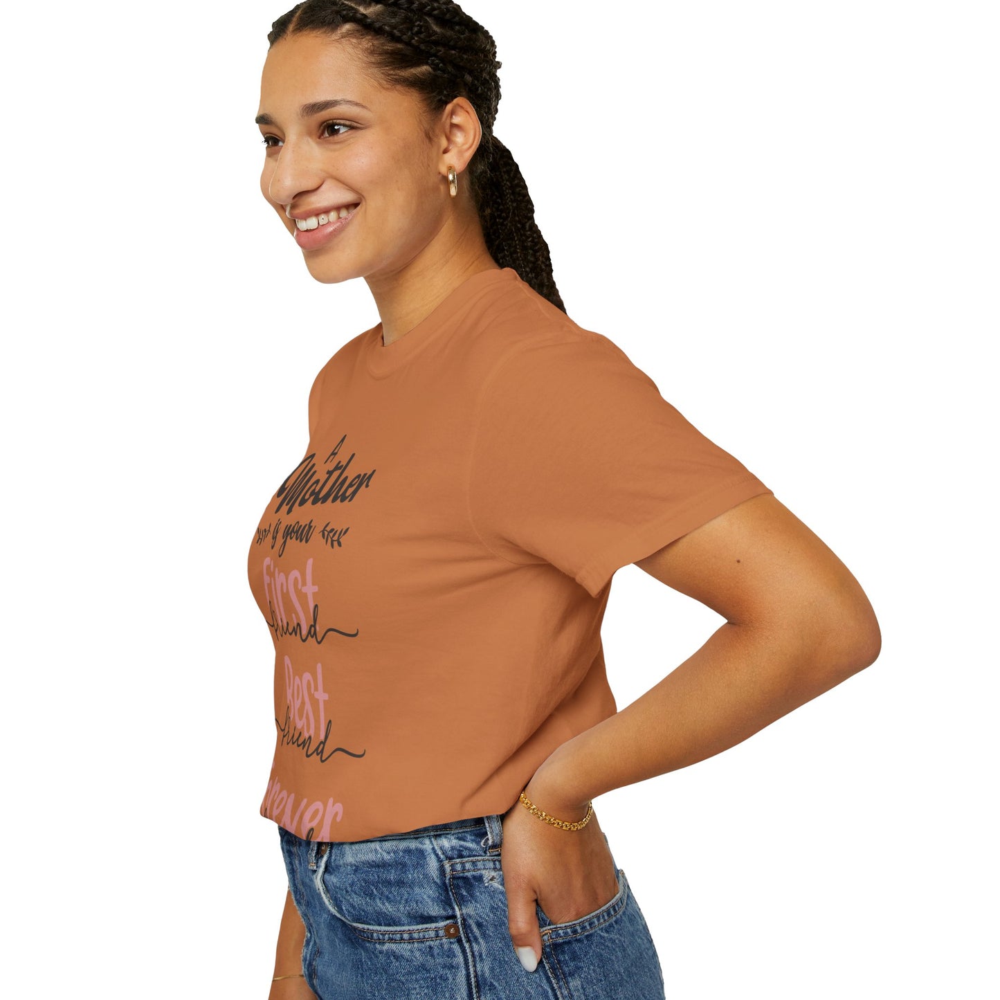 Mother is your first, best and forever friend - Unisex Garment-Dyed T-shirt