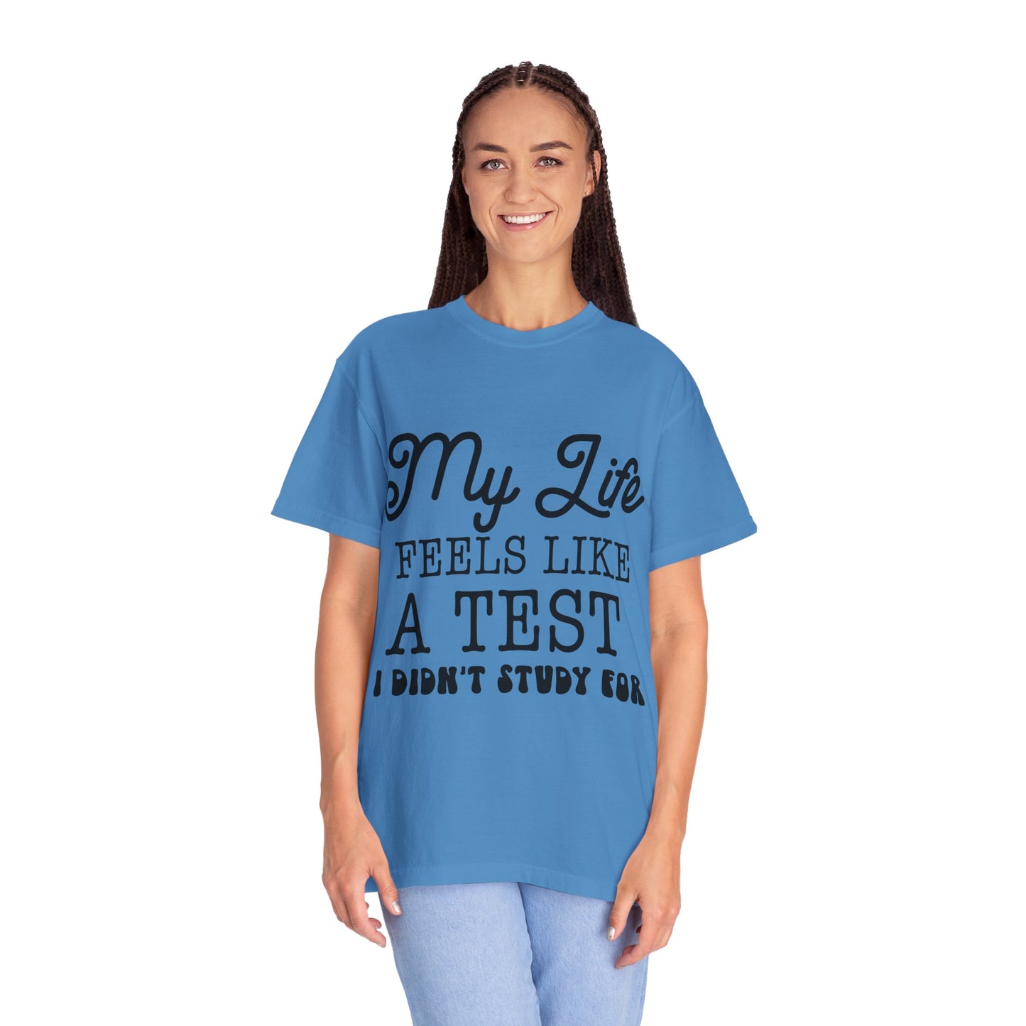 My life feels like a test - Unisex Garment-Dyed T-shirt
