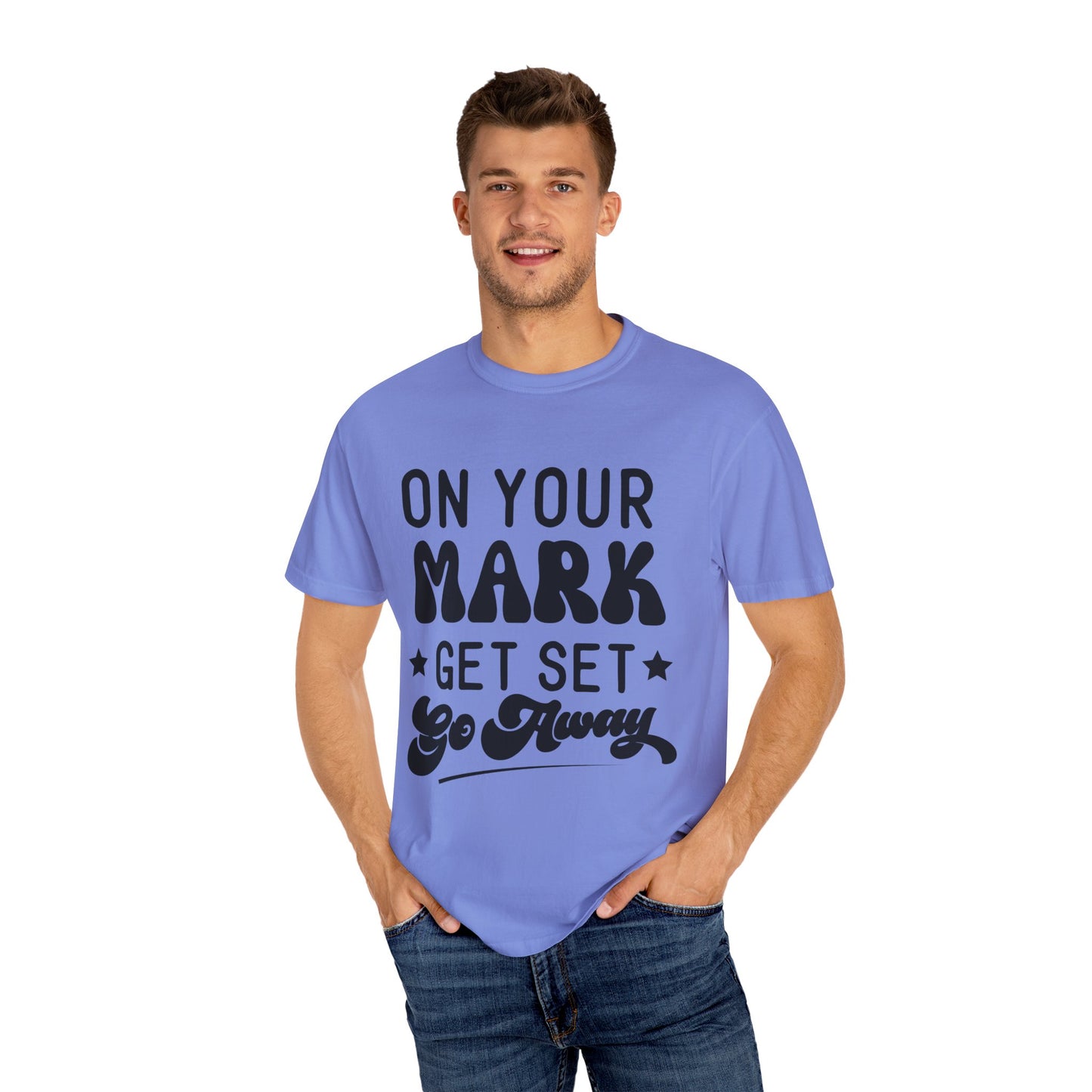 On your mark, get set, go away - Unisex Garment-Dyed T-shirt