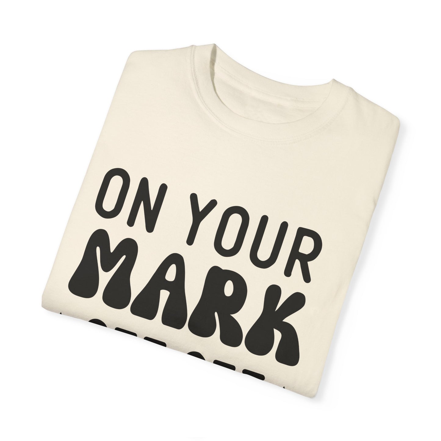 On your mark, get set, go away - Unisex Garment-Dyed T-shirt