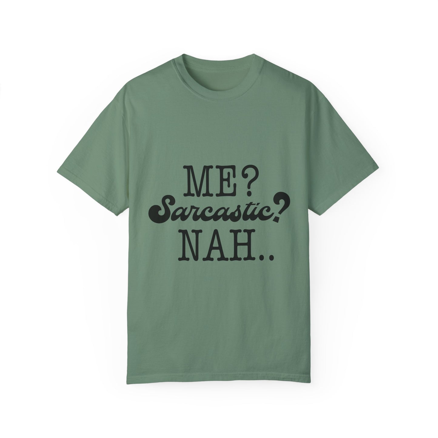 Me? Sarcastic? Nah.. - Unisex Garment-Dyed T-shirt