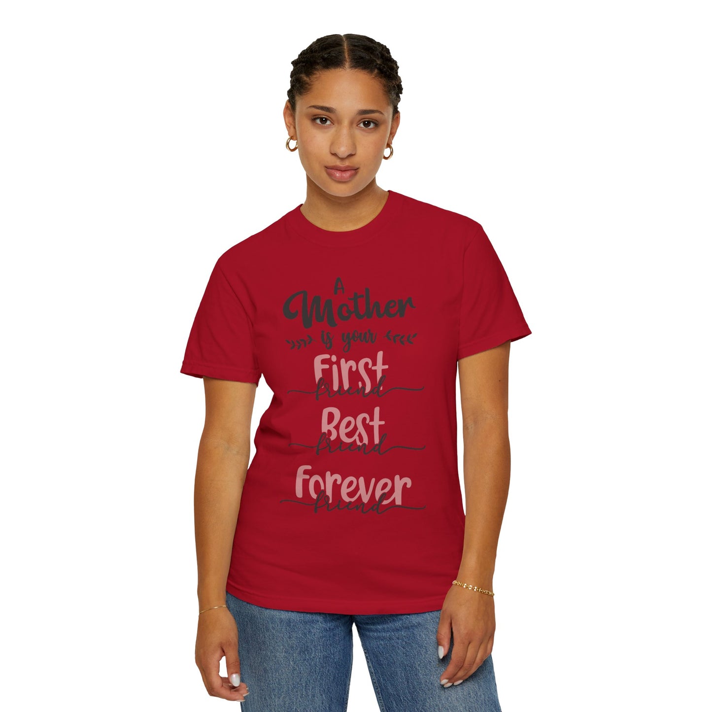 Mother is your first, best and forever friend - Unisex Garment-Dyed T-shirt
