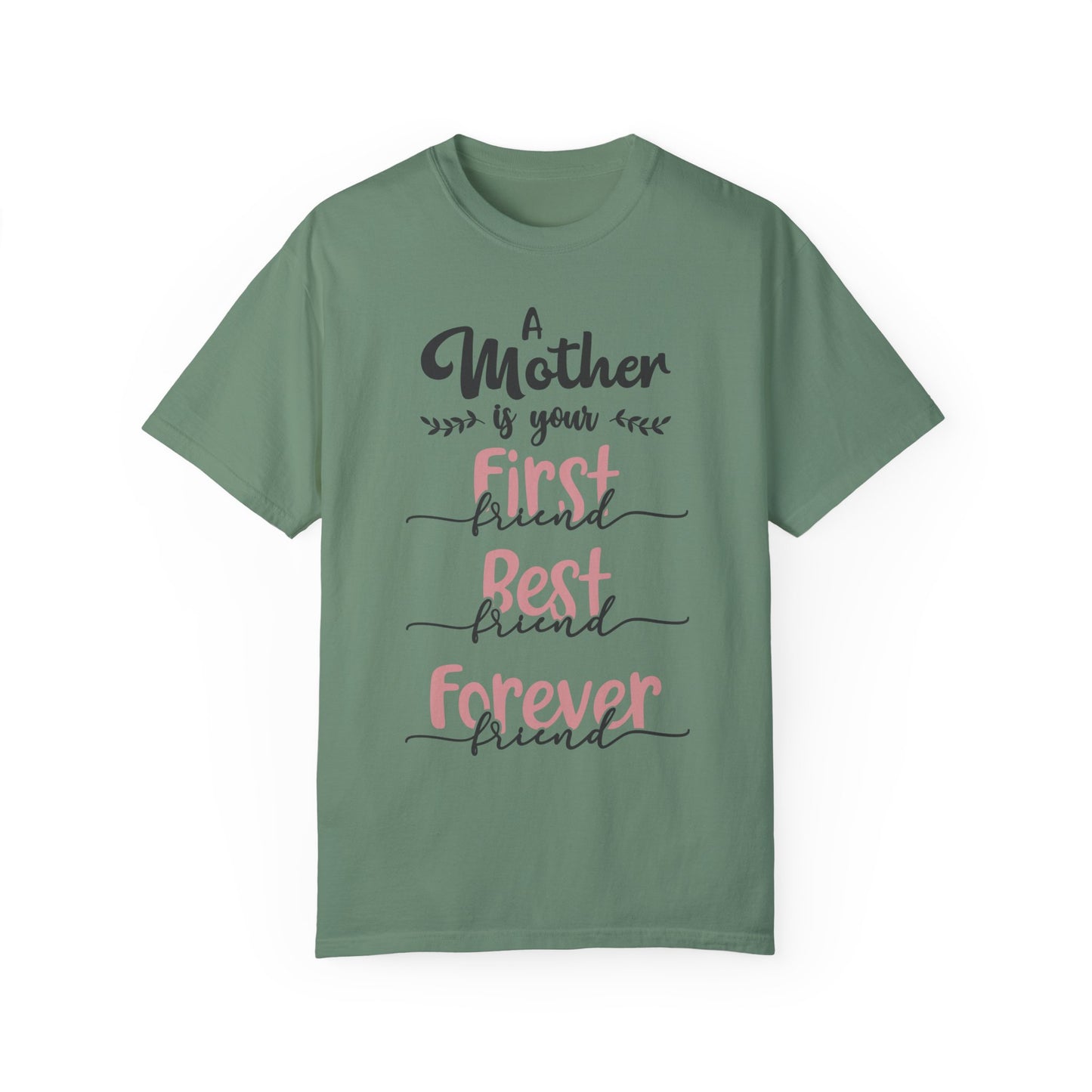 Mother is your first, best and forever friend - Unisex Garment-Dyed T-shirt