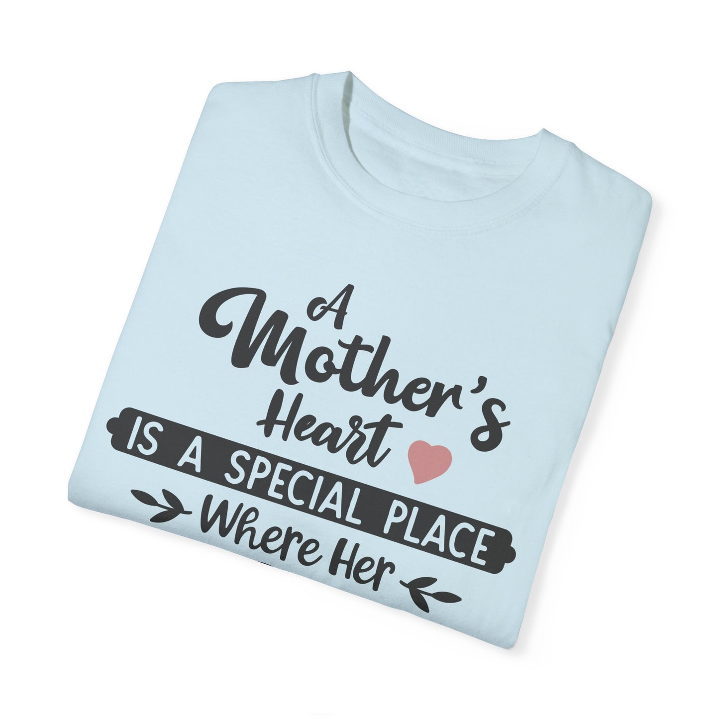 Mother's heart is a special place - Unisex Garment-Dyed T-shirt