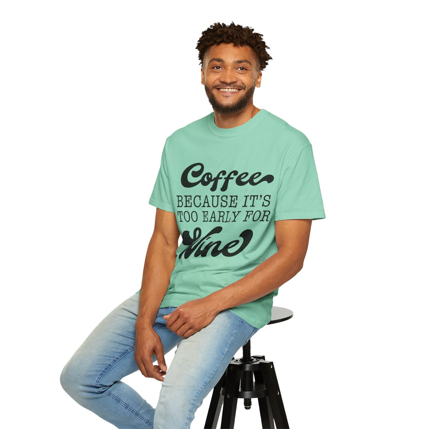 Coffee because too early for wine - Unisex Garment-Dyed T-shirt