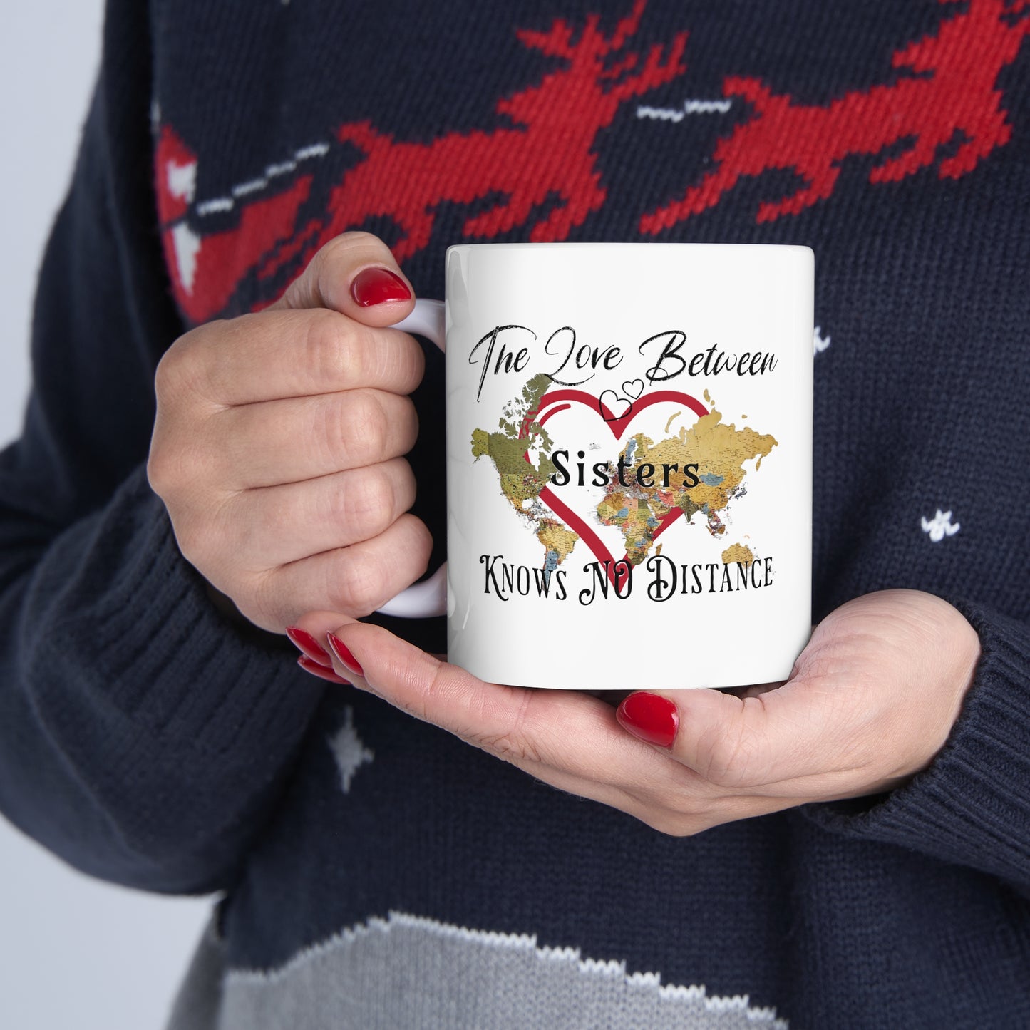 The love between sisters knows no distance - Ceramic Mug 11oz