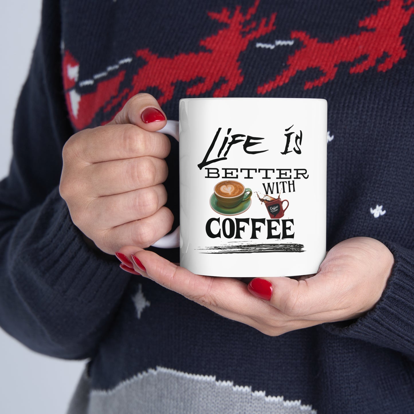 Life is better with coffee - Ceramic Mug 11oz
