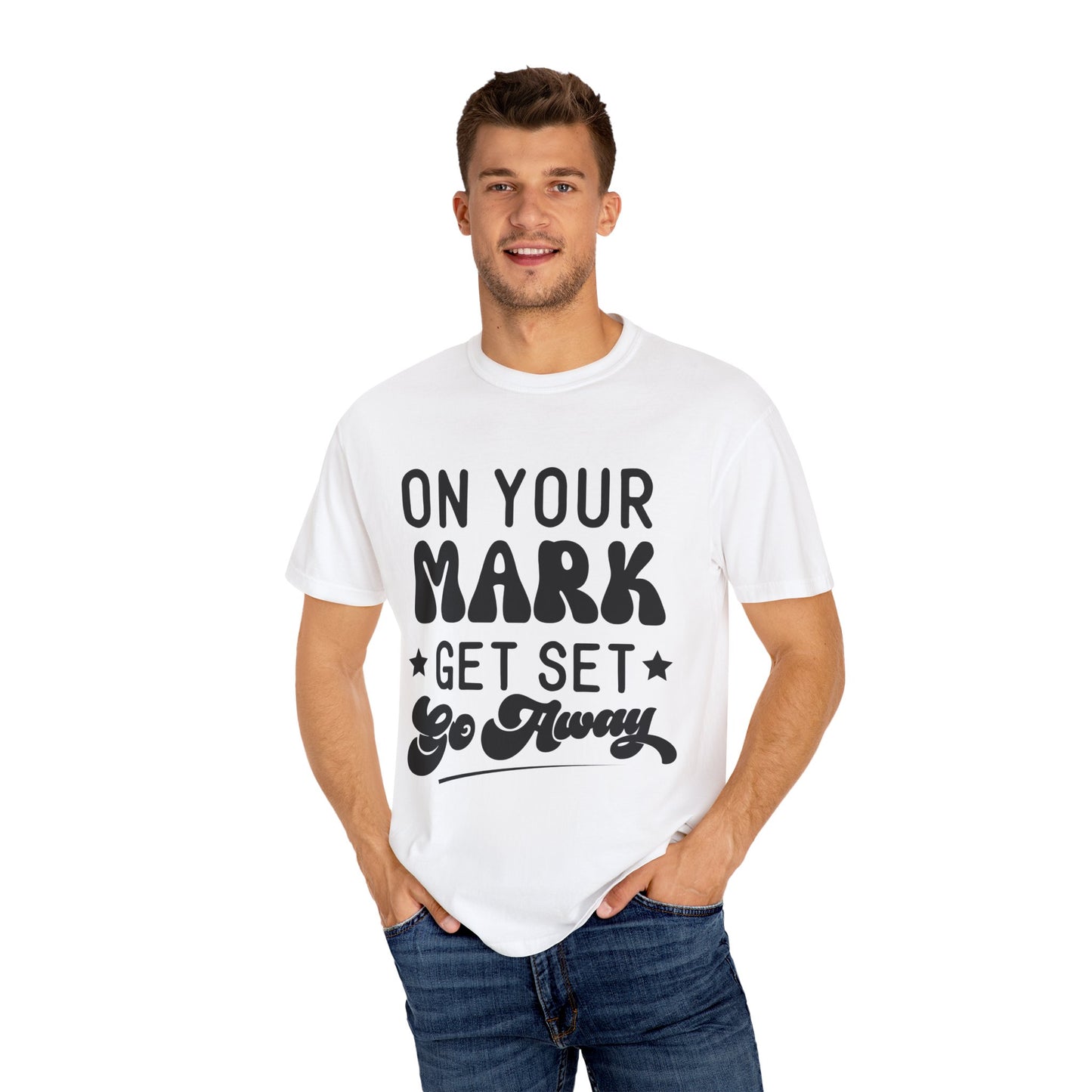 On your mark, get set, go away - Unisex Garment-Dyed T-shirt