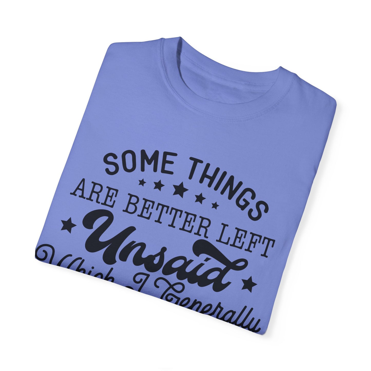 Somethings are better left unsaid - Unisex Garment-Dyed T-shirt