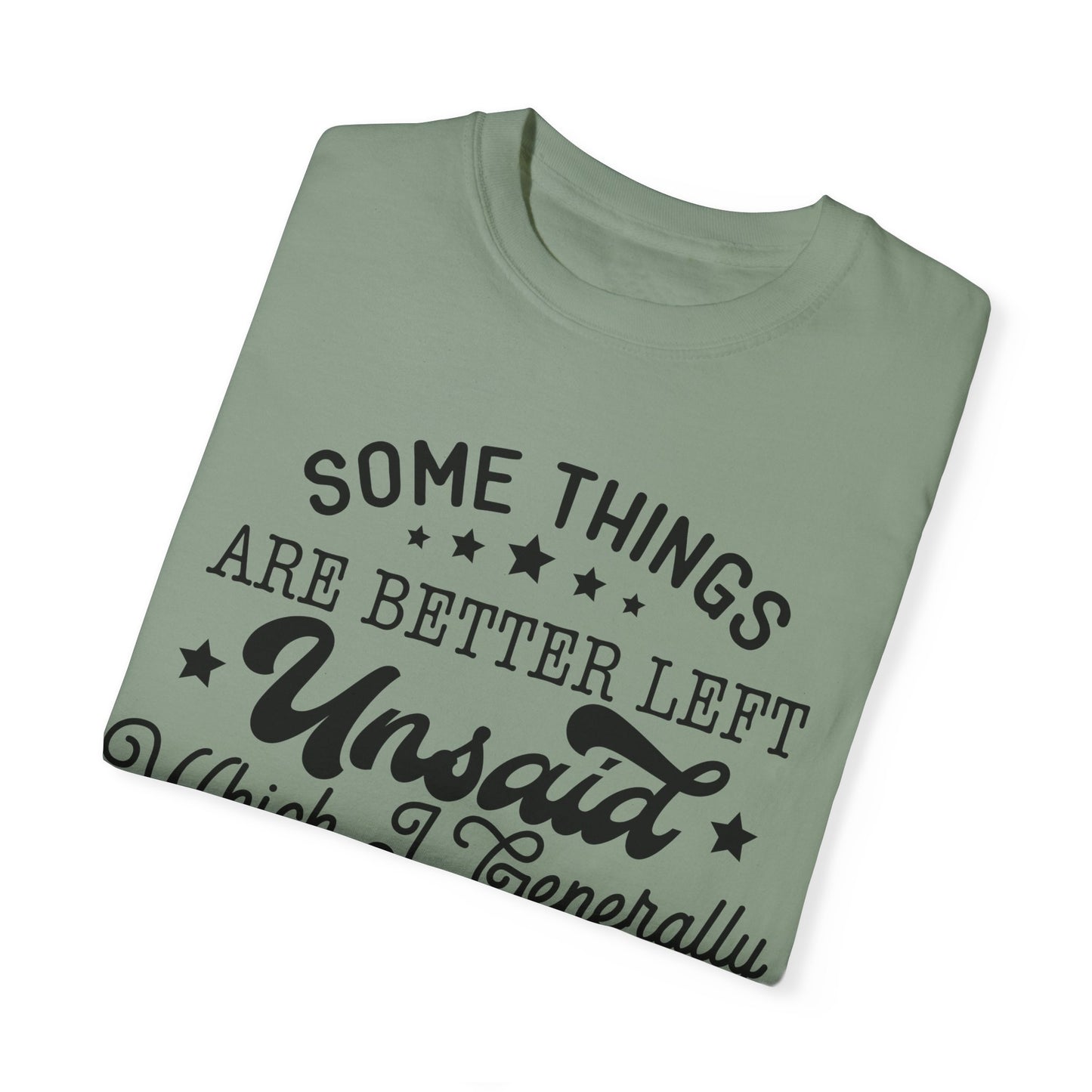 Somethings are better left unsaid - Unisex Garment-Dyed T-shirt