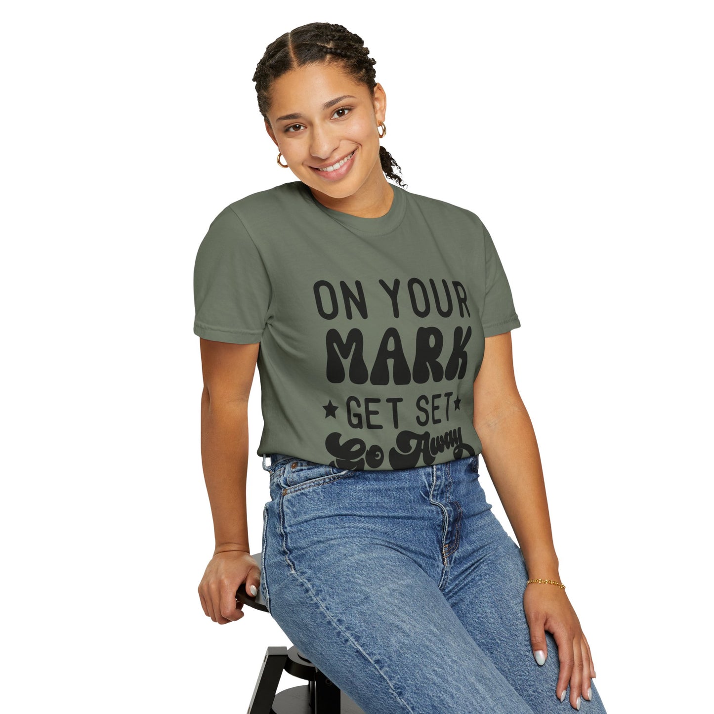 On your mark, get set, go away - Unisex Garment-Dyed T-shirt