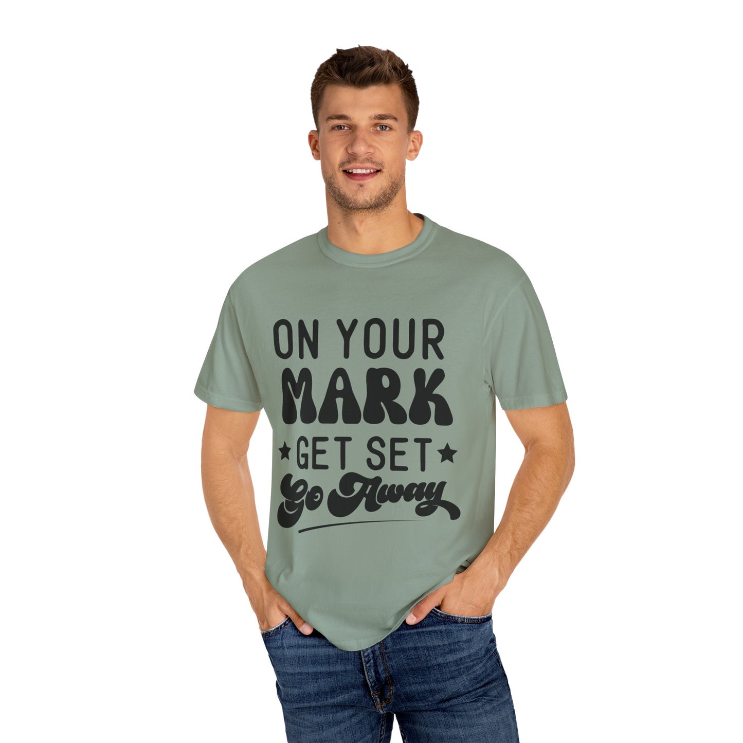 On your mark, get set, go away - Unisex Garment-Dyed T-shirt