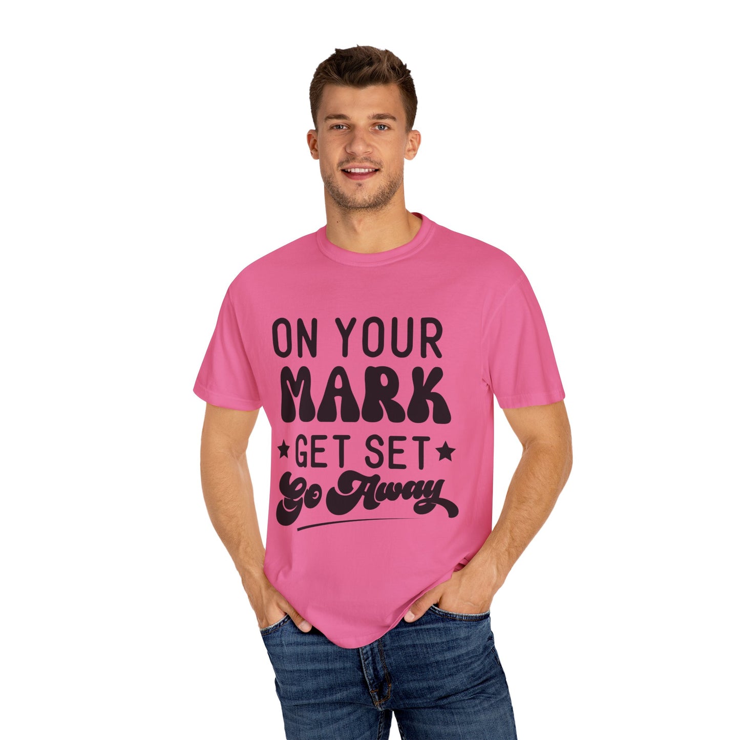 On your mark, get set, go away - Unisex Garment-Dyed T-shirt