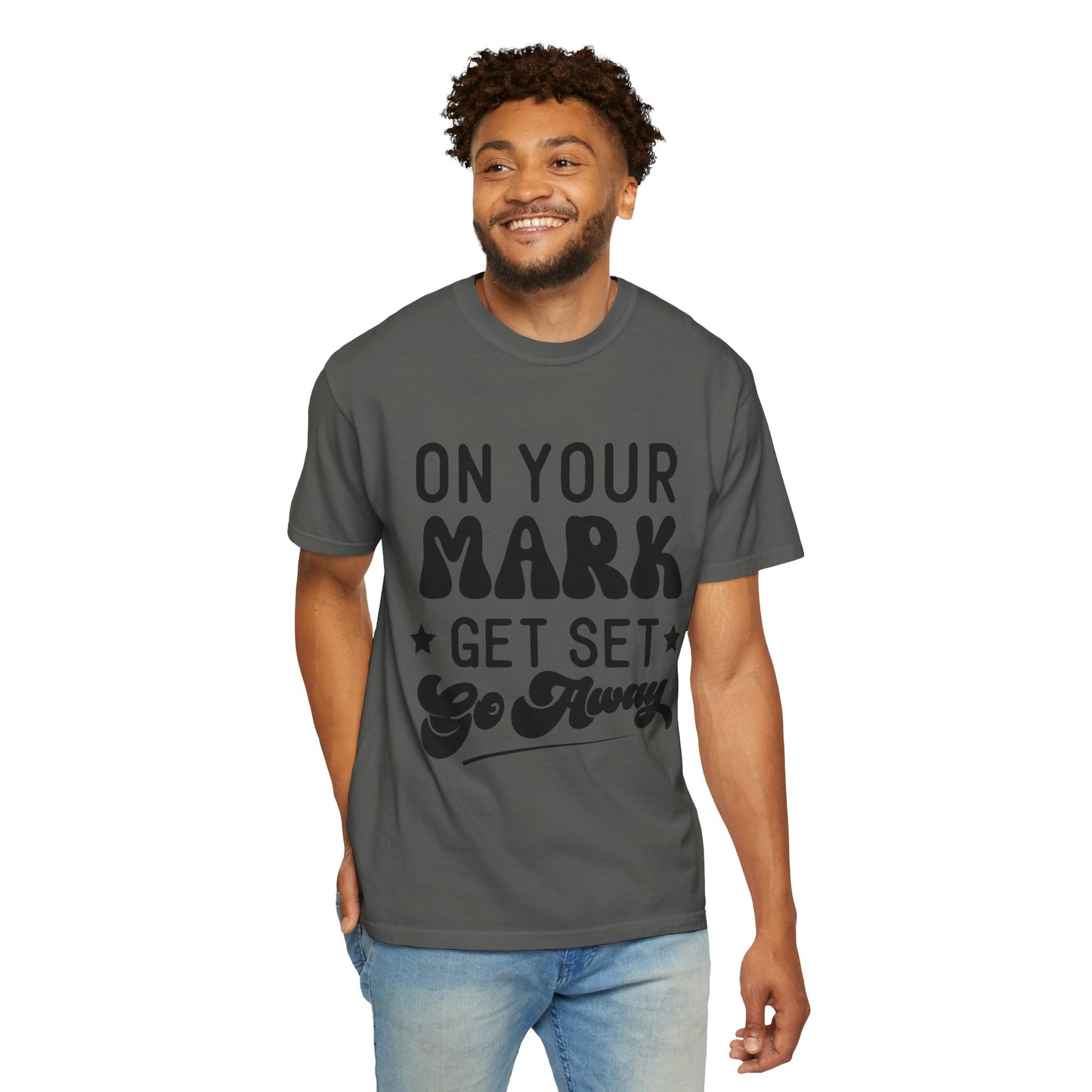 On your mark, get set, go away - Unisex Garment-Dyed T-shirt