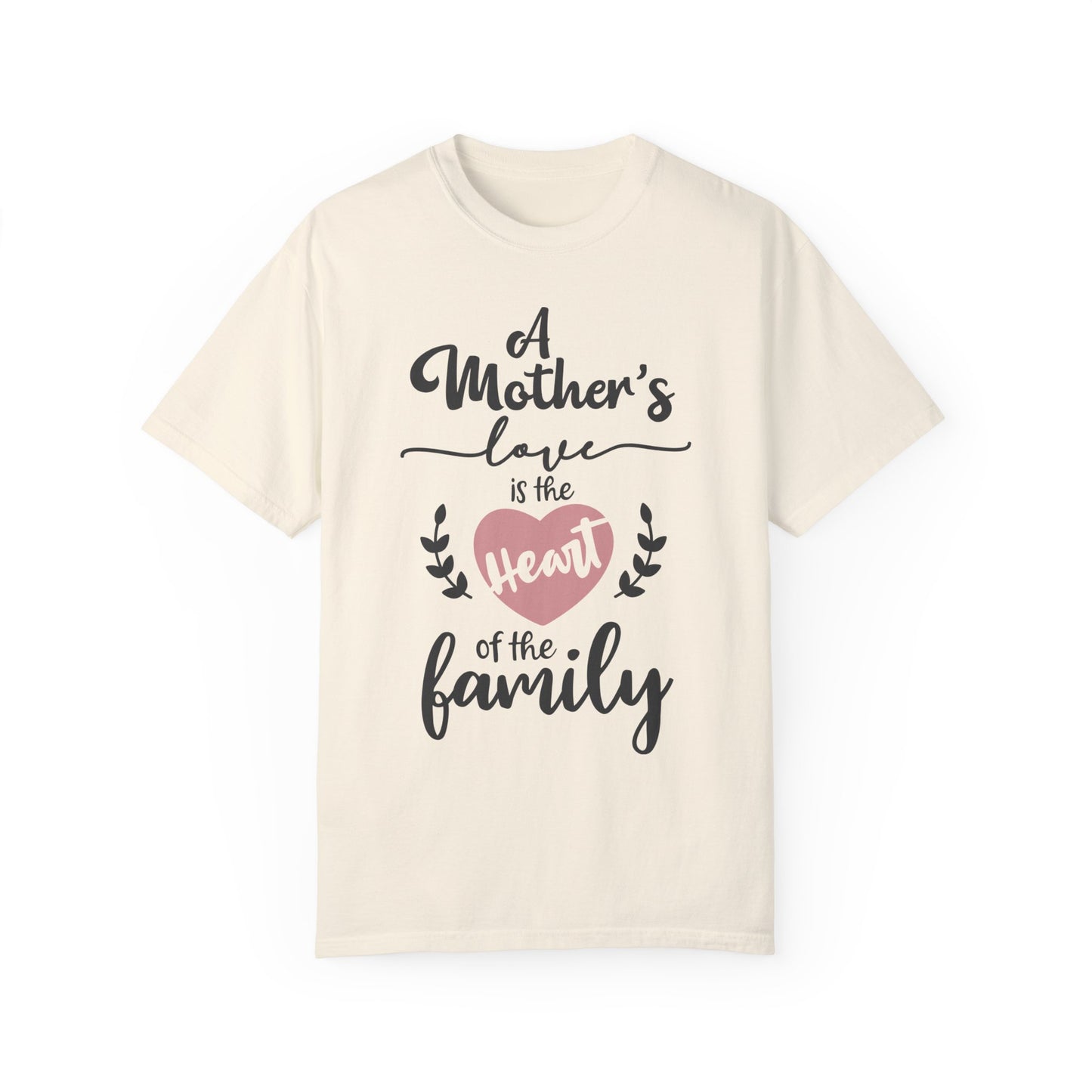 Mother's love is the heart of the family - Unisex Garment-Dyed T-shirt