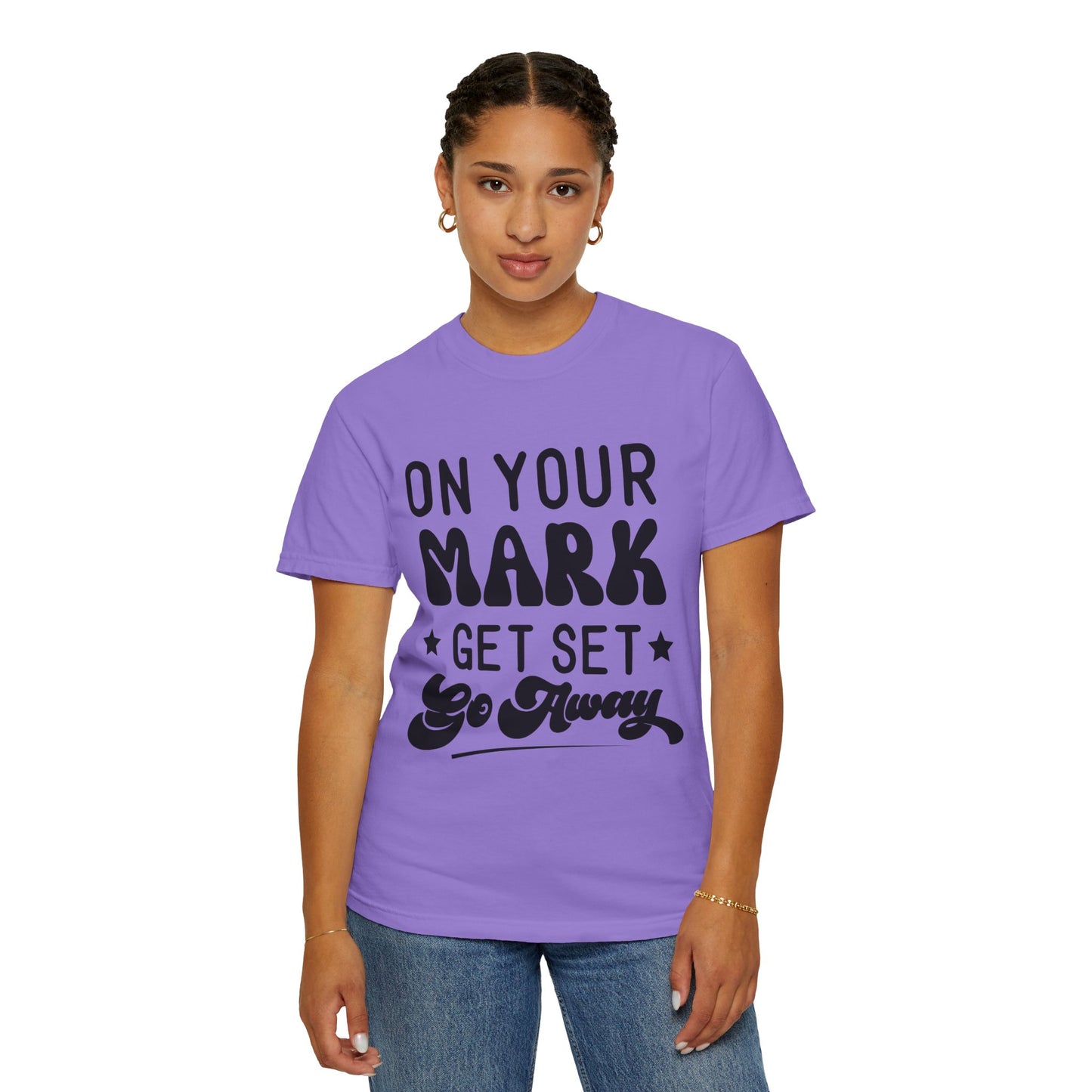 On your mark, get set, go away - Unisex Garment-Dyed T-shirt