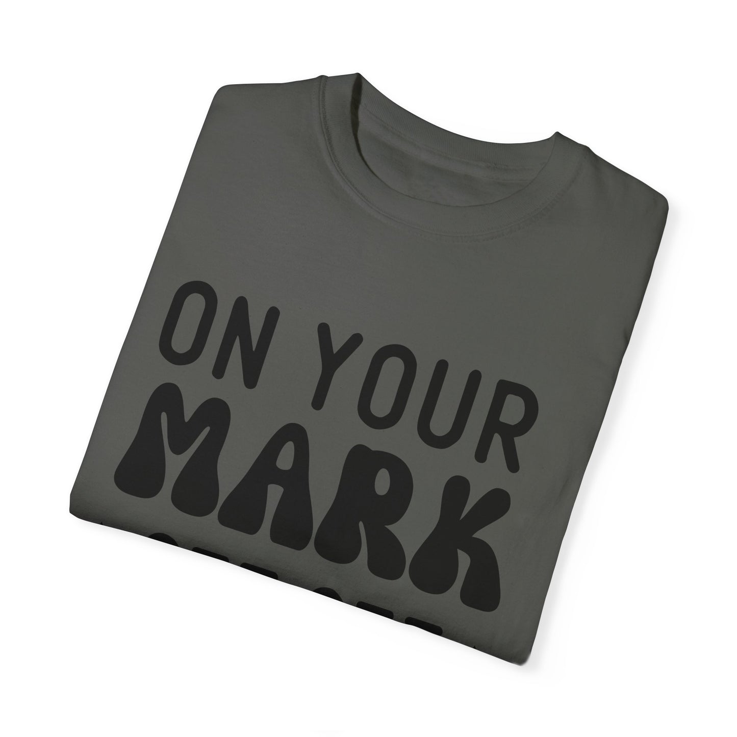 On your mark, get set, go away - Unisex Garment-Dyed T-shirt