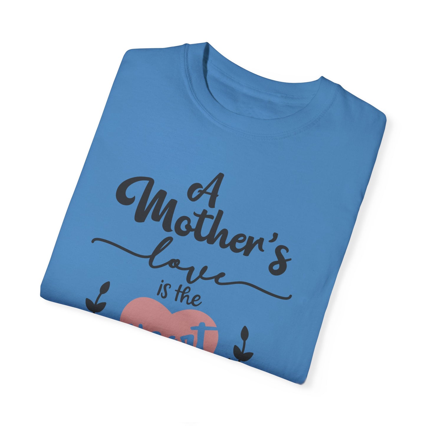 Mother's love is the heart of the family - Unisex Garment-Dyed T-shirt