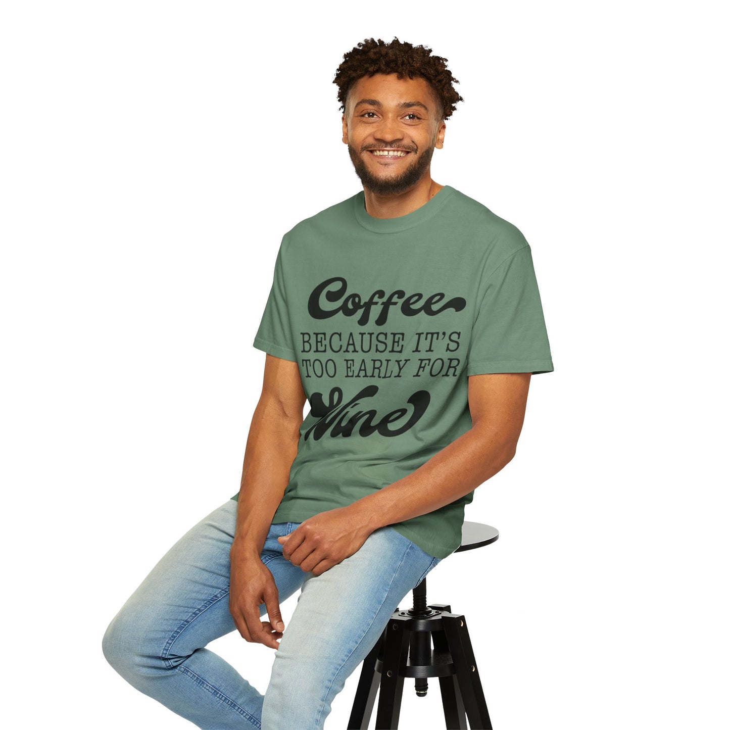Coffee because too early for wine - Unisex Garment-Dyed T-shirt
