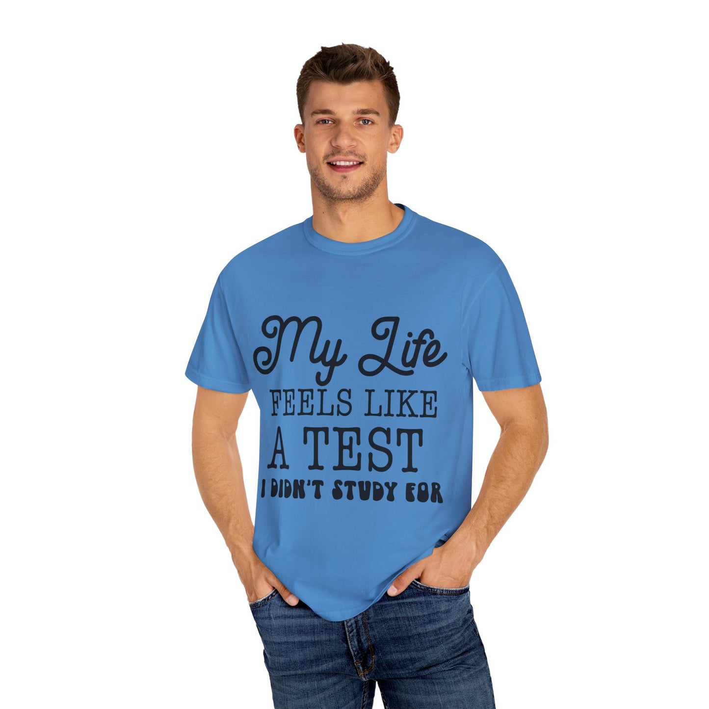 My life feels like a test - Unisex Garment-Dyed T-shirt