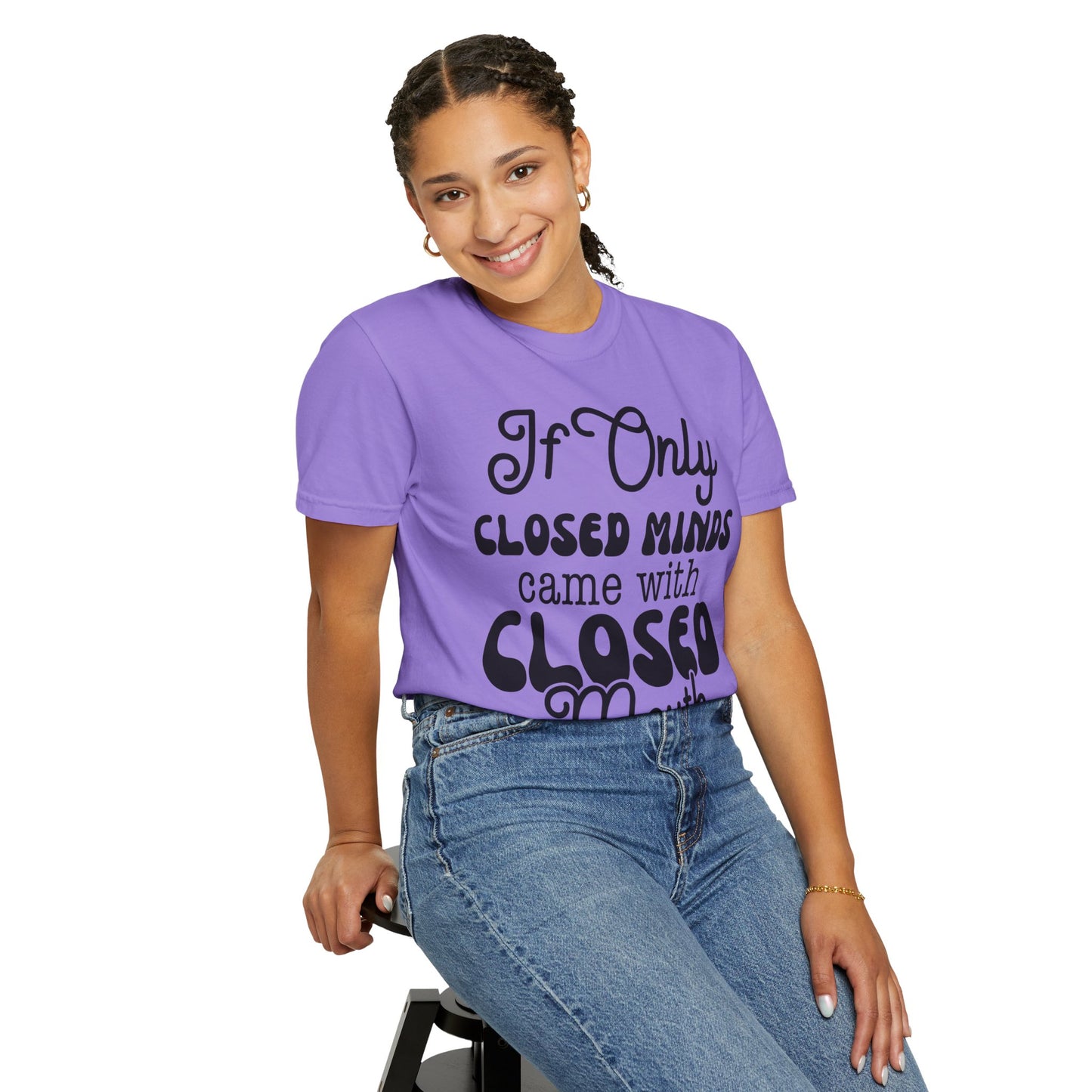 If close minds came with closed mouth - Unisex Garment-Dyed T-shirt