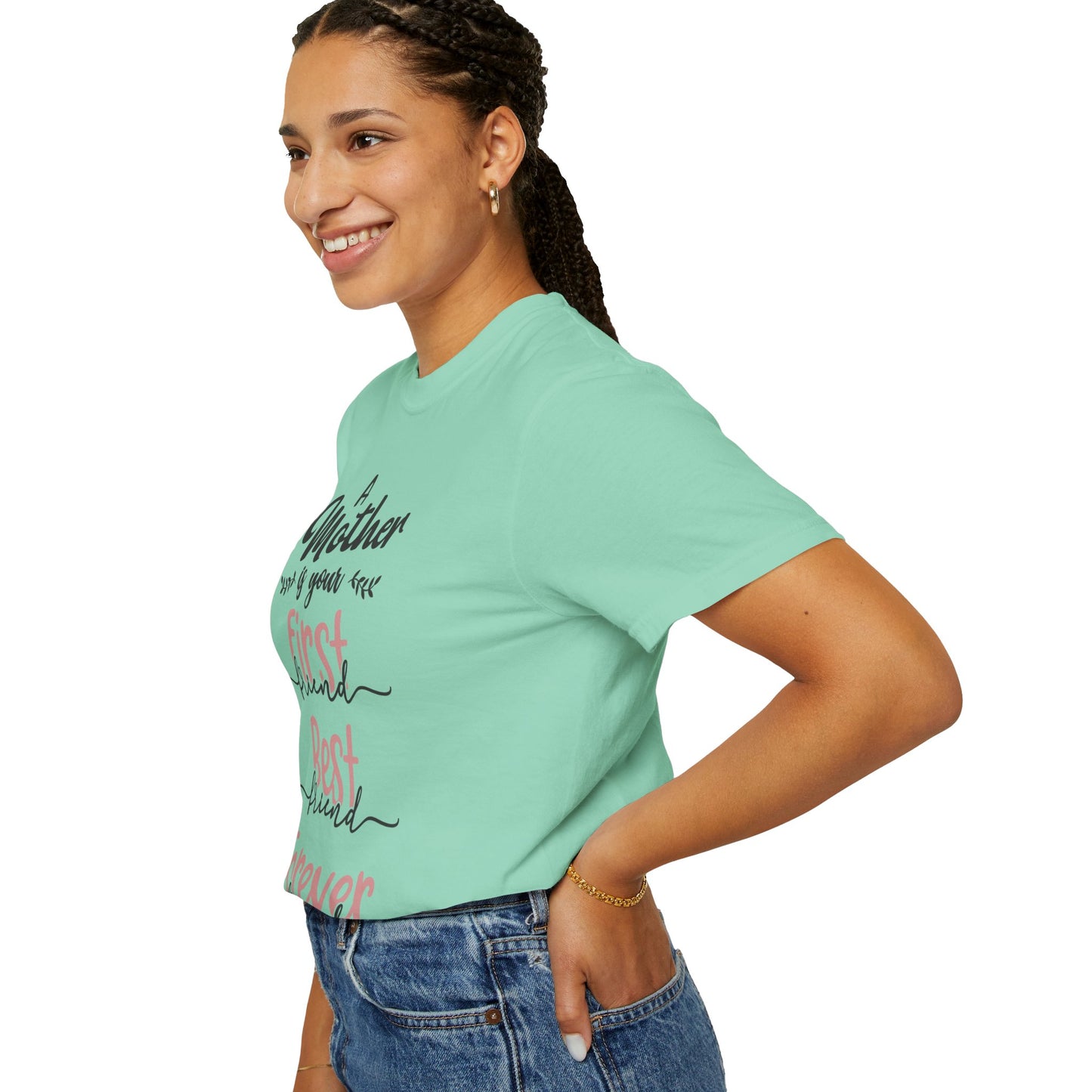 Mother is your first, best and forever friend - Unisex Garment-Dyed T-shirt