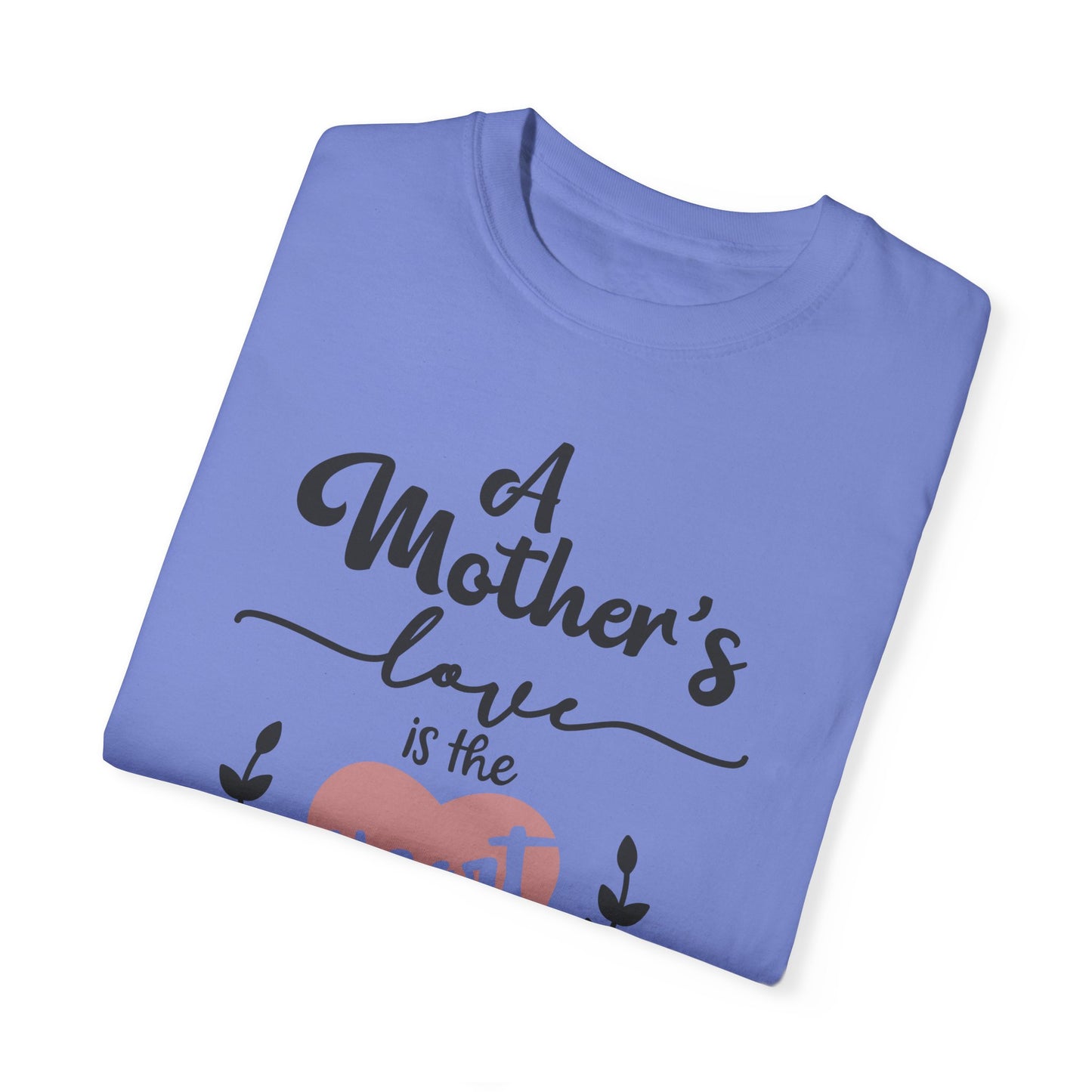 Mother's love is the heart of the family - Unisex Garment-Dyed T-shirt