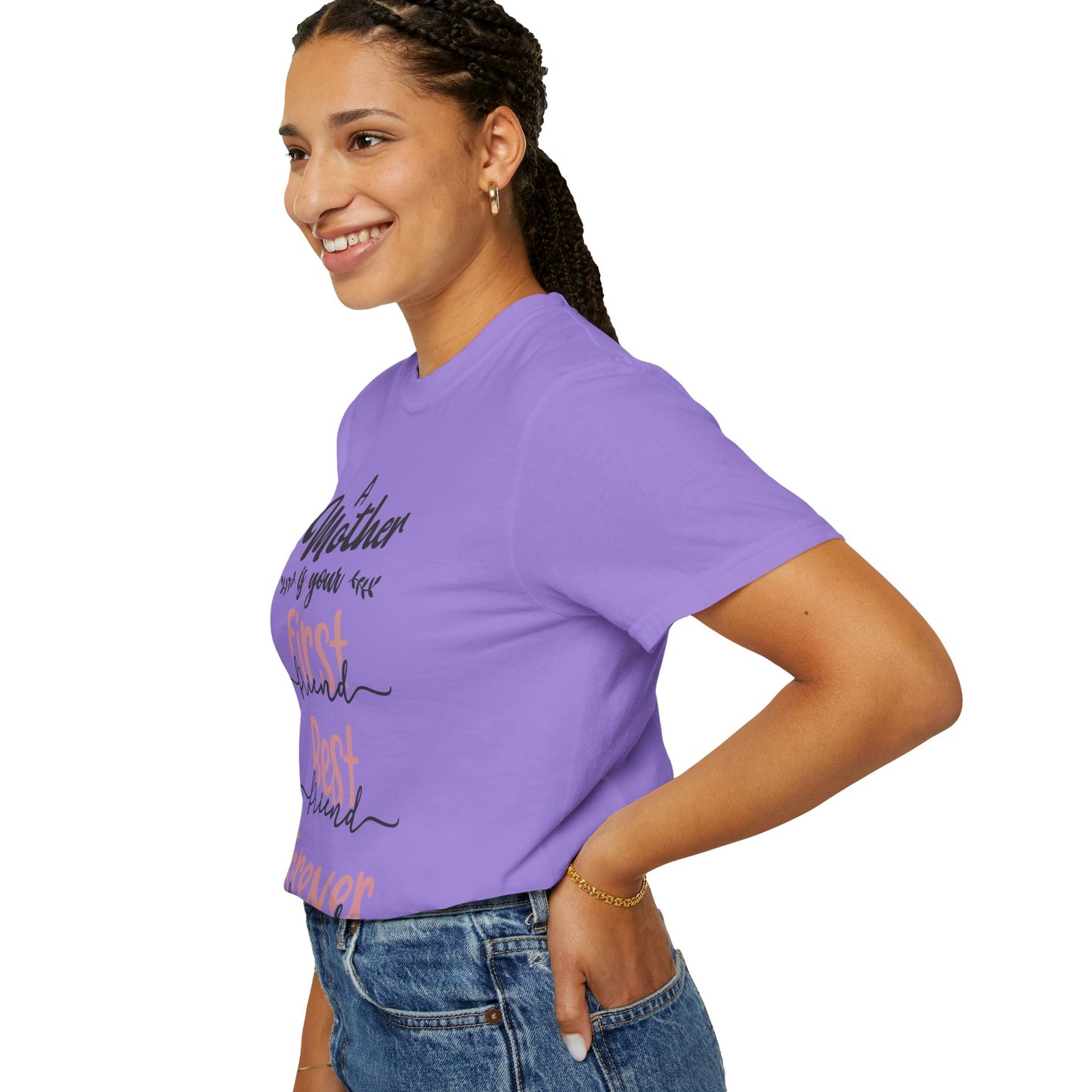 Mother is your first, best and forever friend - Unisex Garment-Dyed T-shirt