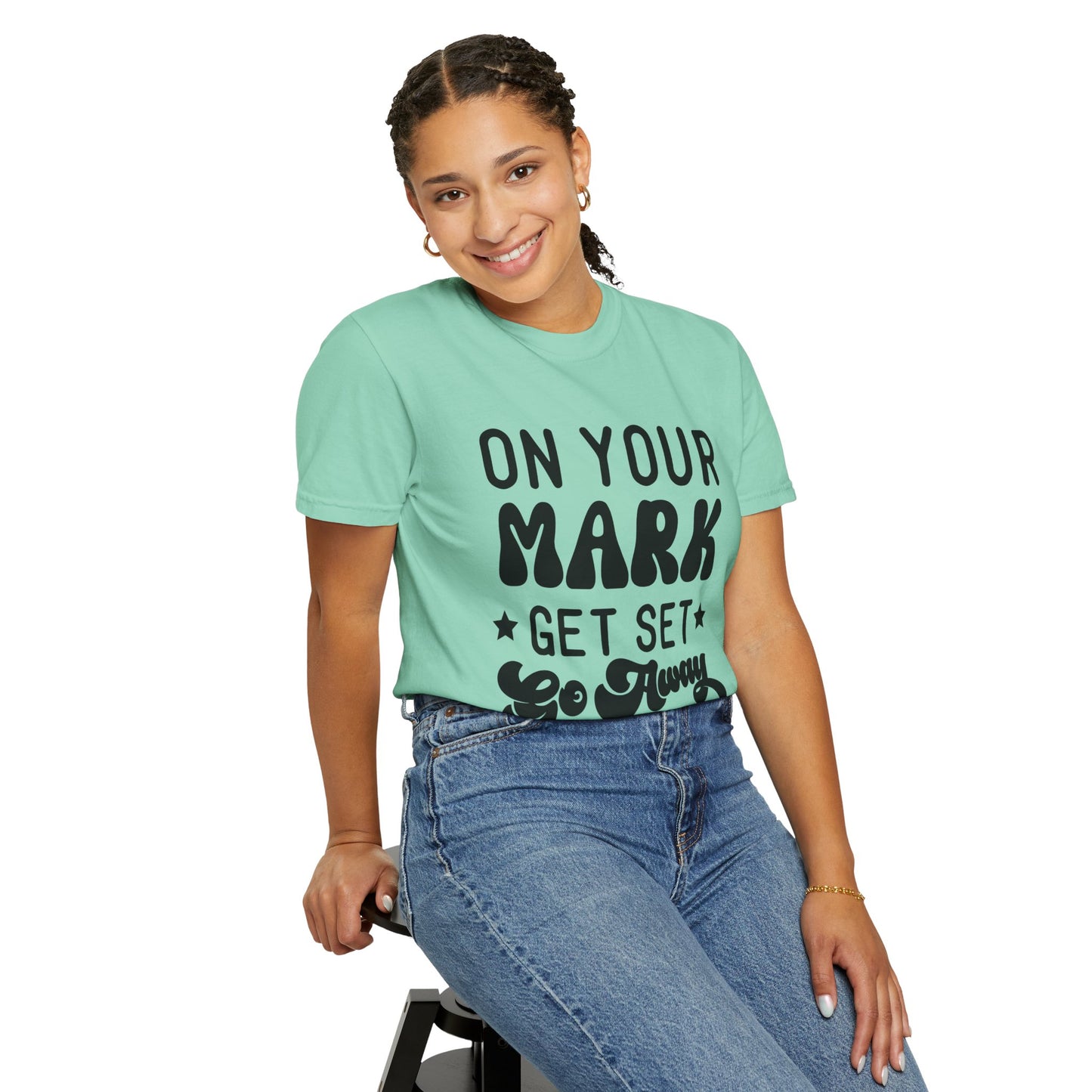On your mark, get set, go away - Unisex Garment-Dyed T-shirt
