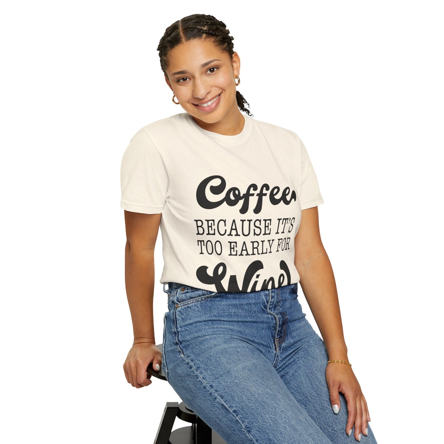 Coffee because too early for wine - Unisex Garment-Dyed T-shirt
