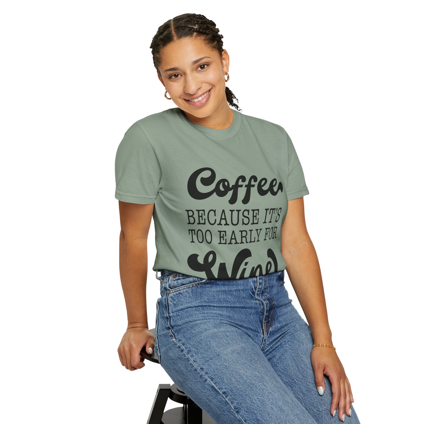Coffee because too early for wine - Unisex Garment-Dyed T-shirt