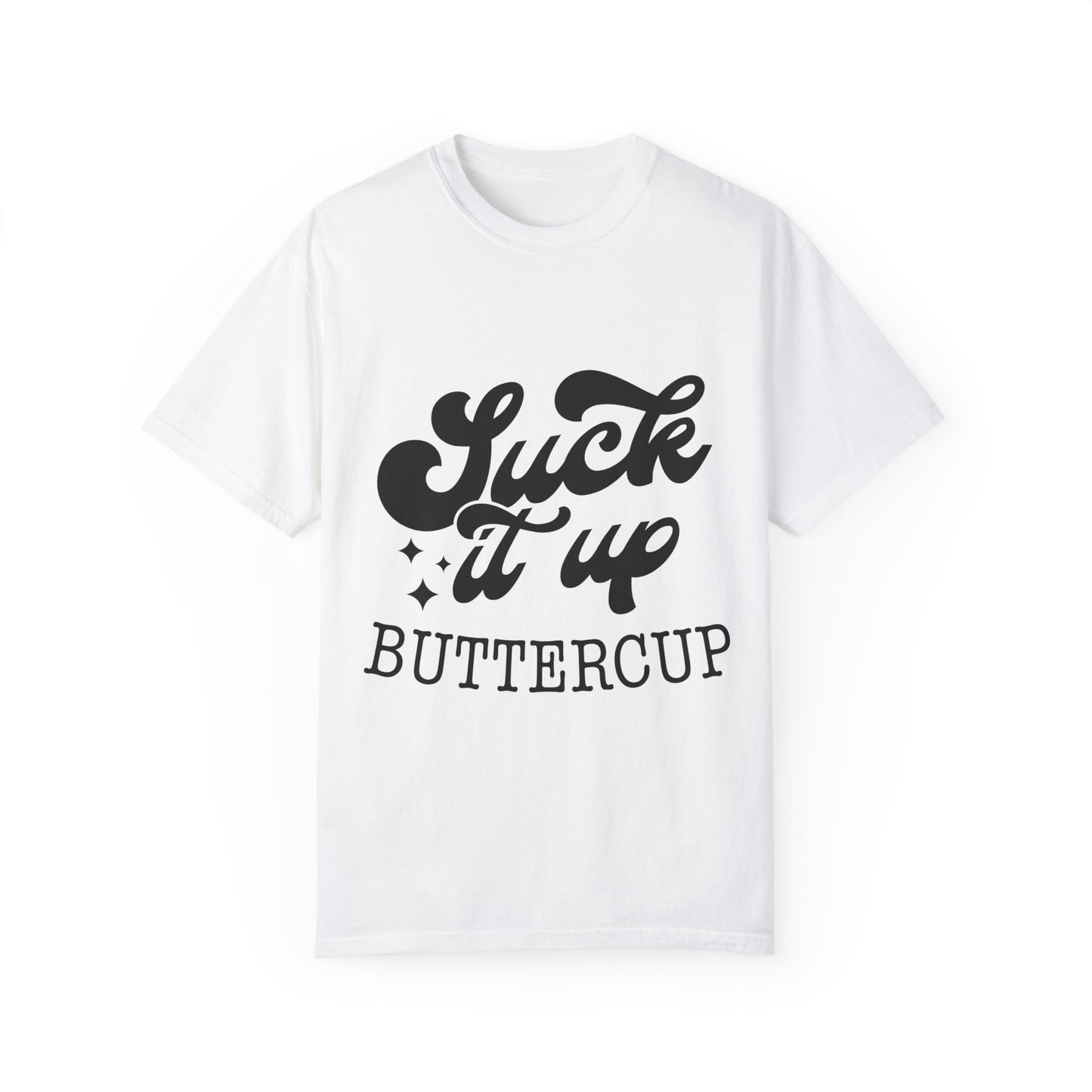 Suck it up buttercup - Unisex Garment-Dyed T-shirt