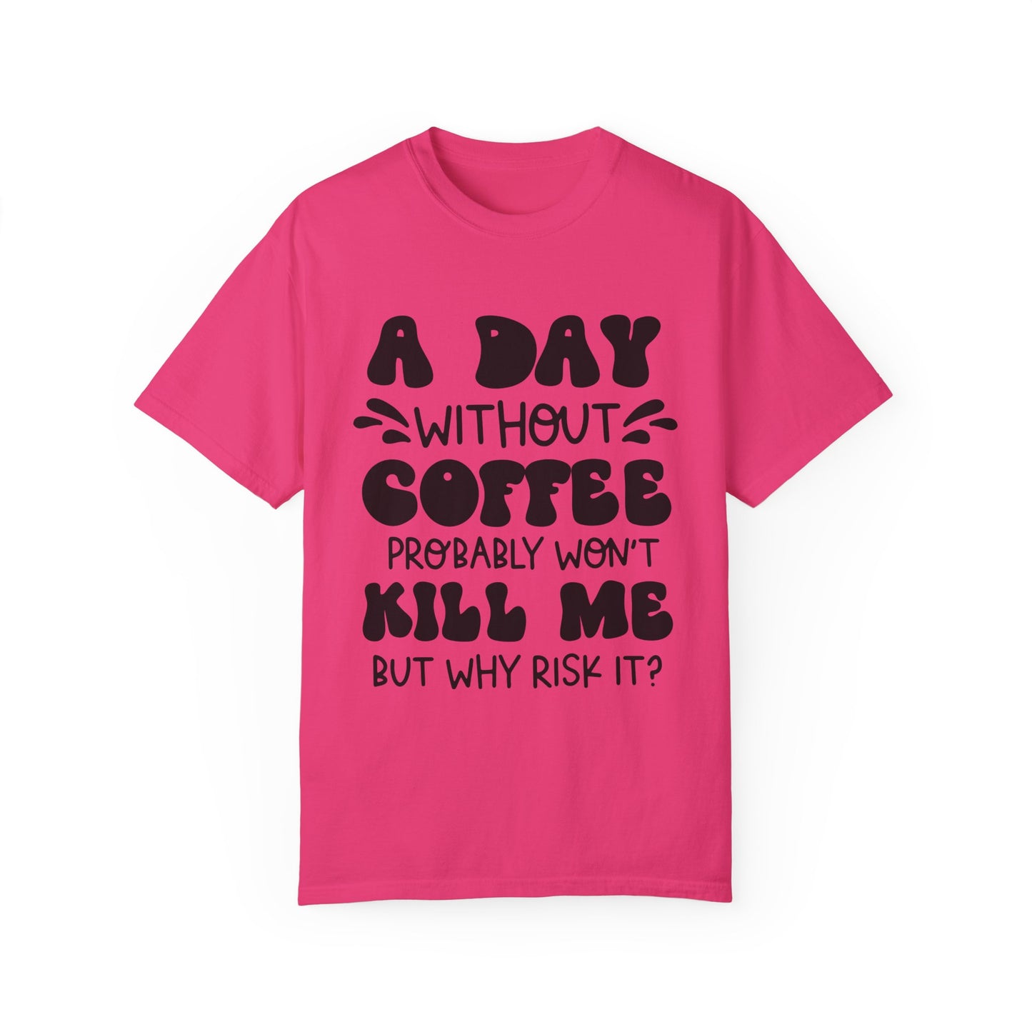A day without coffee: Unisex Garment-Dyed T-shirt