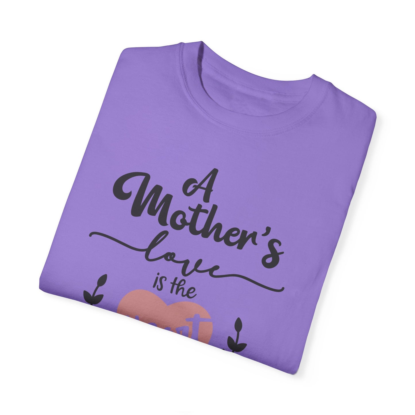 Mother's love is the heart of the family - Unisex Garment-Dyed T-shirt