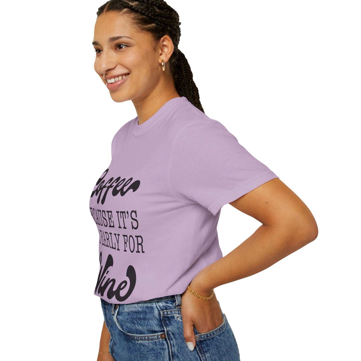 Coffee because too early for wine - Unisex Garment-Dyed T-shirt