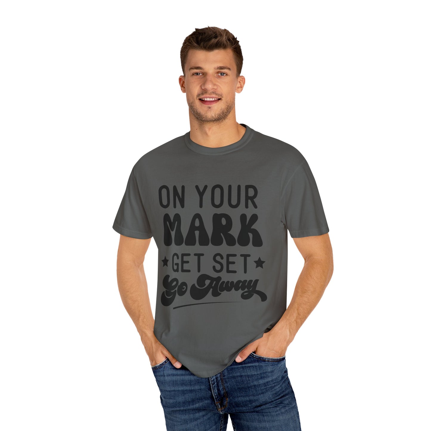 On your mark, get set, go away - Unisex Garment-Dyed T-shirt