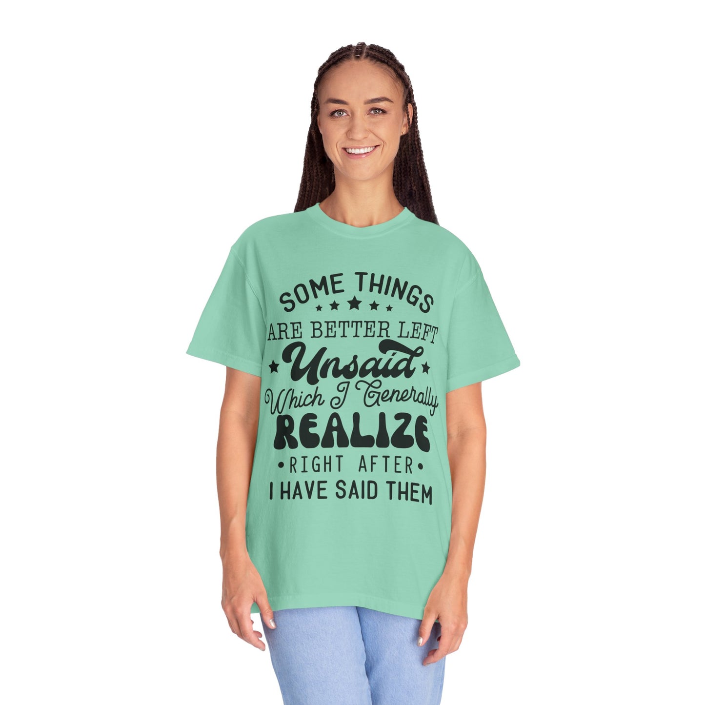 Somethings are better left unsaid - Unisex Garment-Dyed T-shirt