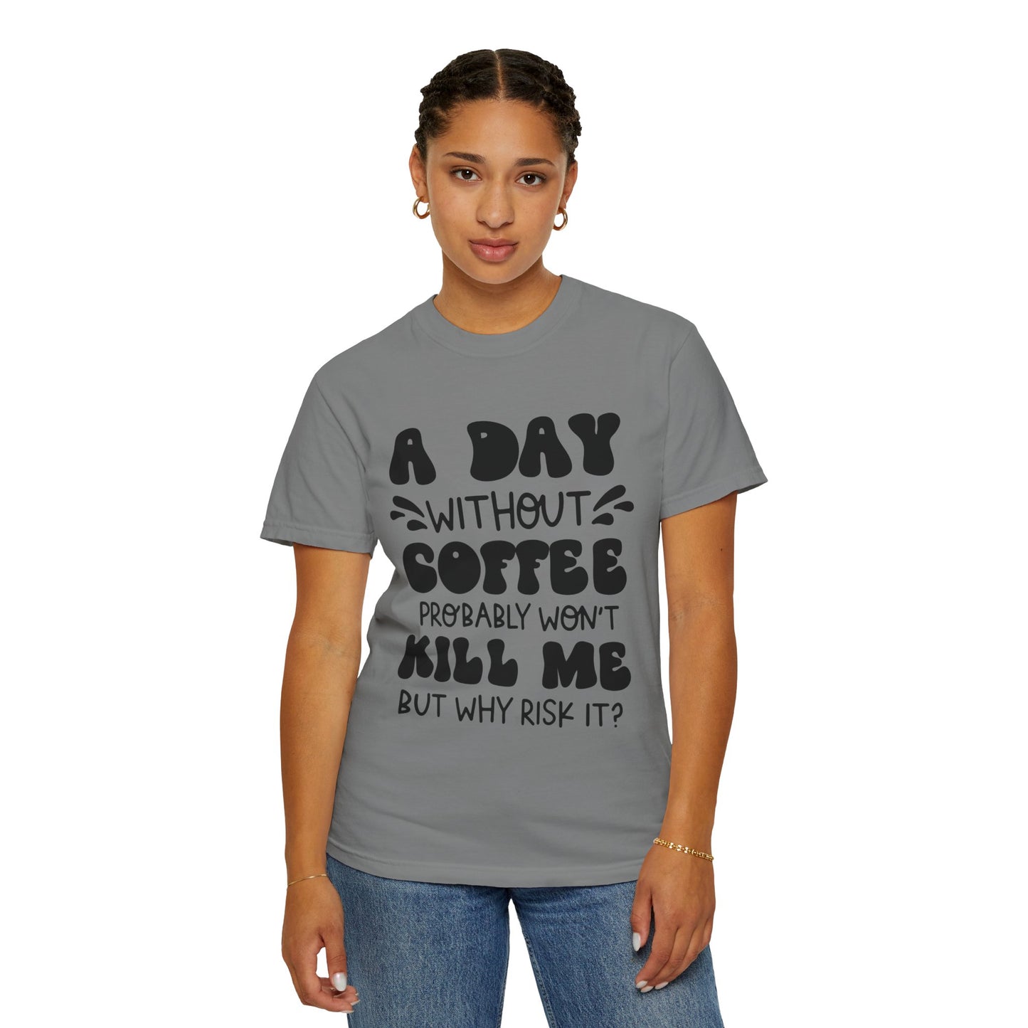 A day without coffee: Unisex Garment-Dyed T-shirt