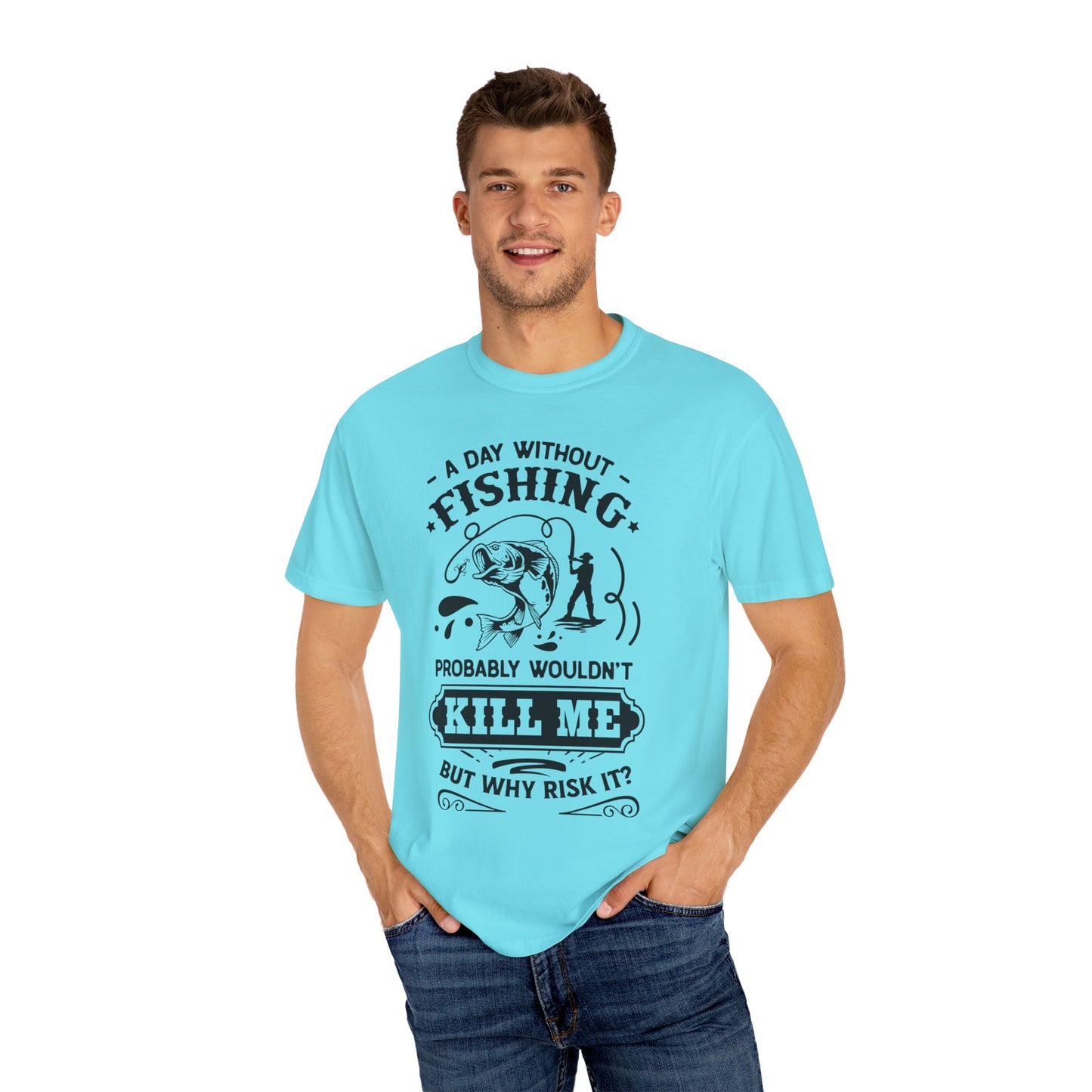 Why risk of not going fishing: Unisex Garment-Dyed T-shirt