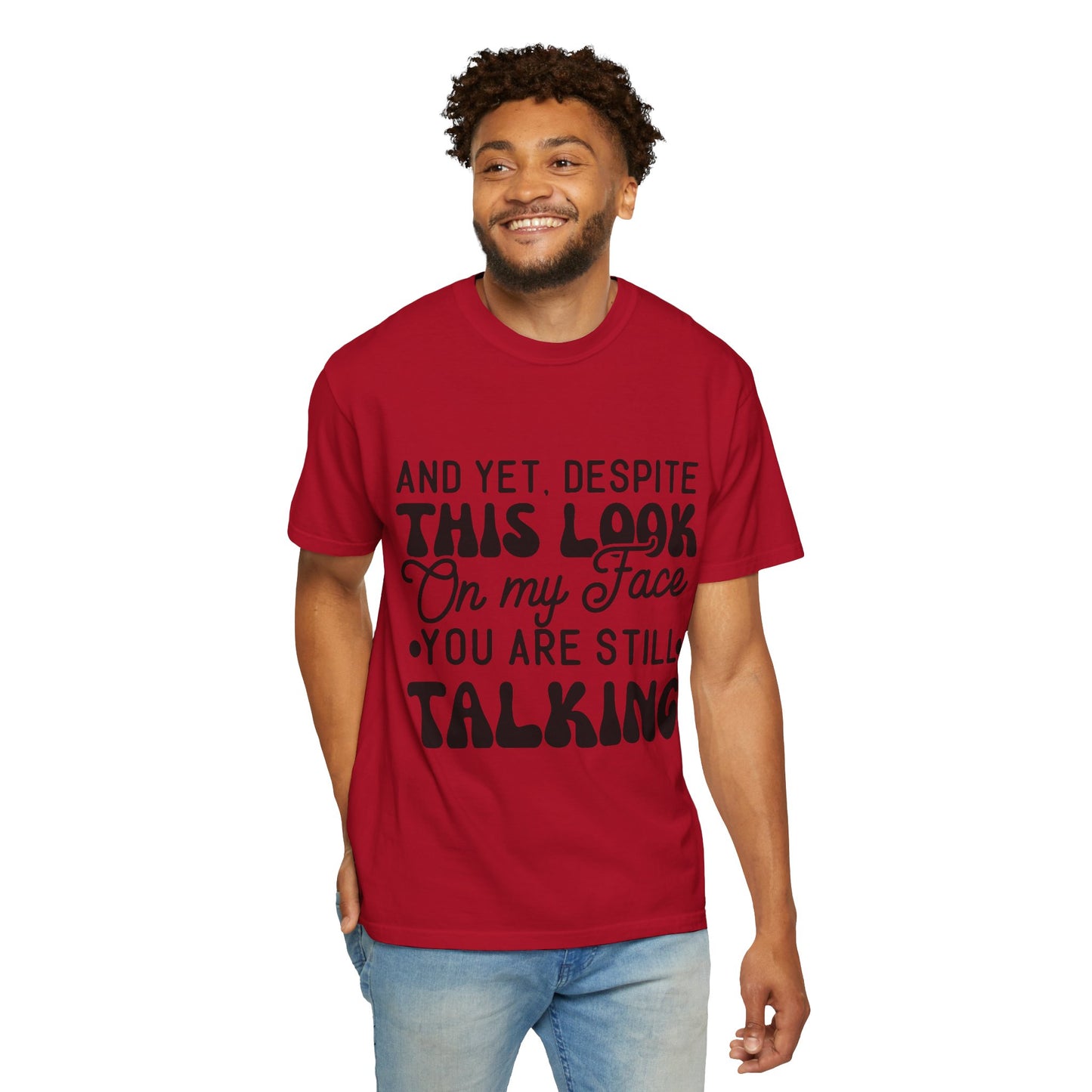 Despite this look on my face - Unisex Garment-Dyed T-shirt