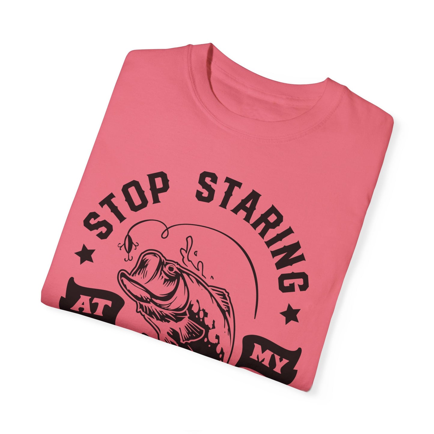 Stop Staring at my Bass: Unisex Garment-Dyed T-shirt