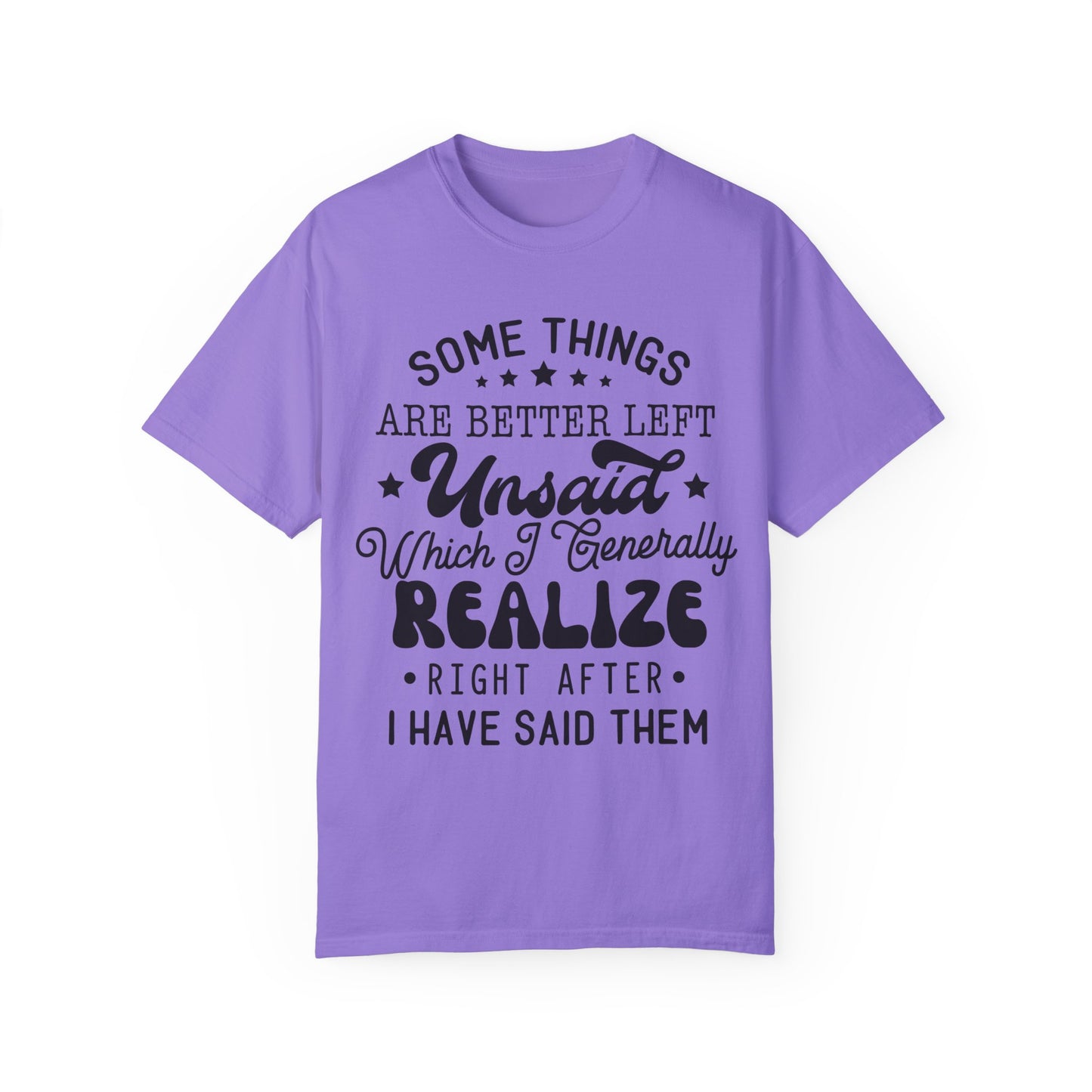 Somethings are better left unsaid - Unisex Garment-Dyed T-shirt