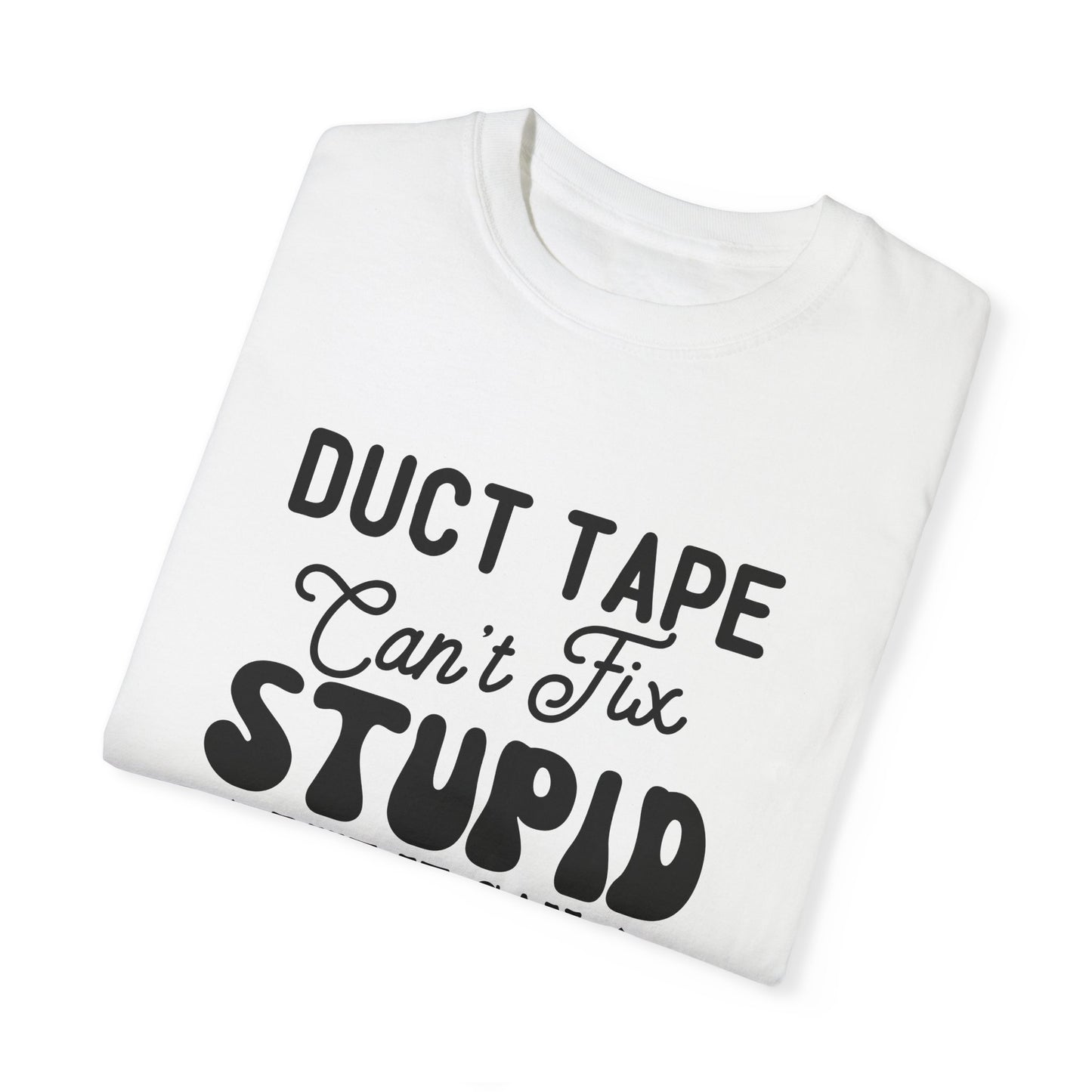 Duct tape can't fix - Unisex Garment-Dyed T-shirt