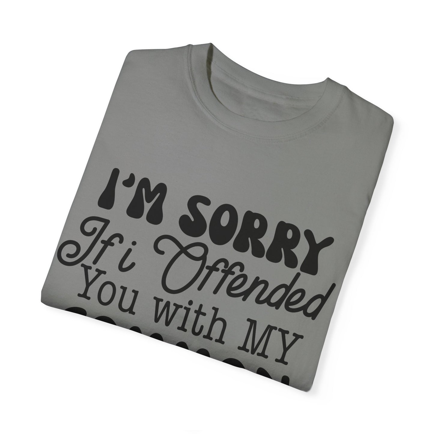 I'm sorry if I offended you - Unisex Garment-Dyed T-shirt