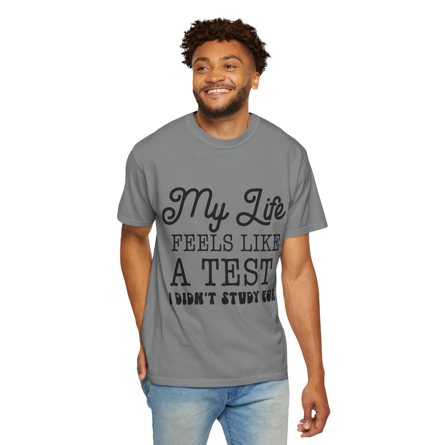 My life feels like a test - Unisex Garment-Dyed T-shirt