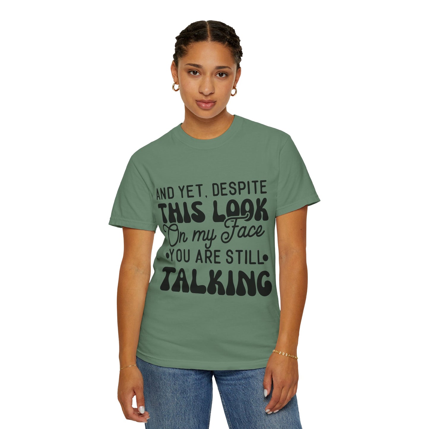 Despite this look on my face - Unisex Garment-Dyed T-shirt