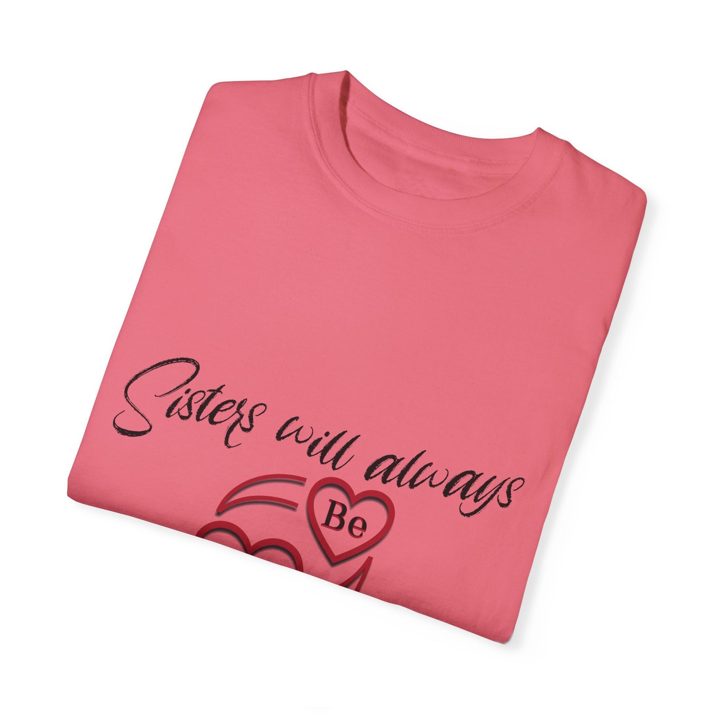 Sisters will always be connected by heart - Unisex Garment-Dyed T-shirt